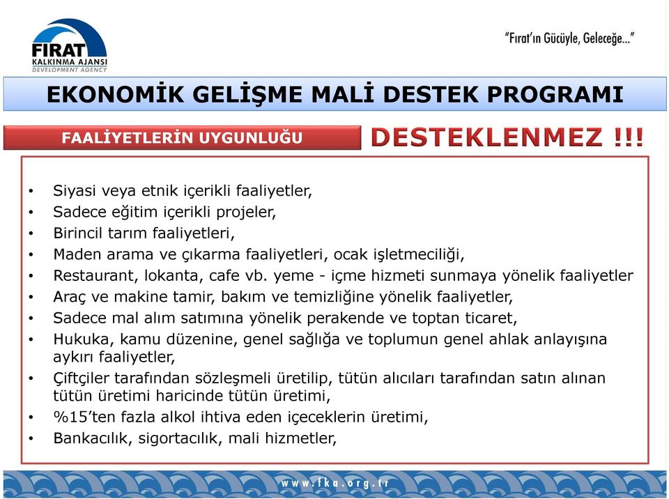 yeme - içme hizmeti sunmaya yönelik faaliyetler Araç ve makine tamir, bakım ve temizliğine yönelik faaliyetler, Sadece mal alım satımına yönelik perakende ve toptan ticaret,