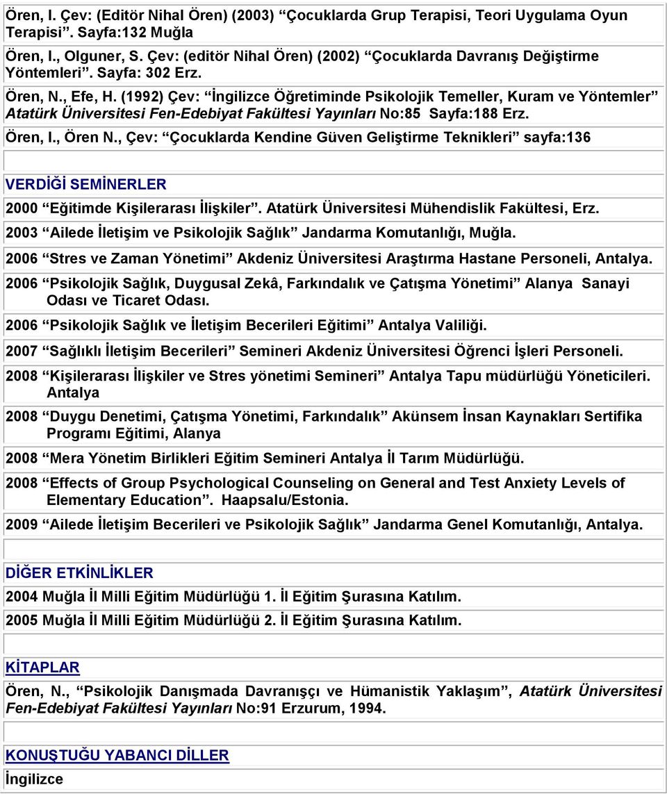 (1992) Çev: İngilizce Öğretiminde Psikolojik Temeller, Kuram ve Yöntemler Atatürk Üniversitesi Fen-Edebiyat Yayınları No:85 Sayfa:188 Erz. Ören, I., Ören N.