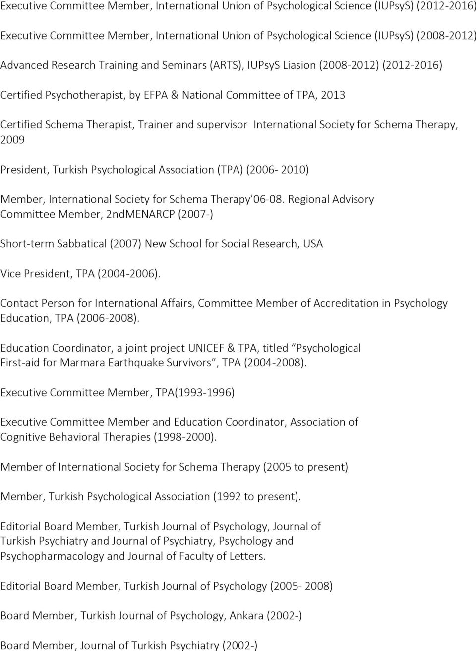 International Society for Schema Therapy, 2009 President, Turkish Psychological Association (TPA) (2006-2010) Member, International Society for Schema Therapy 06-08.