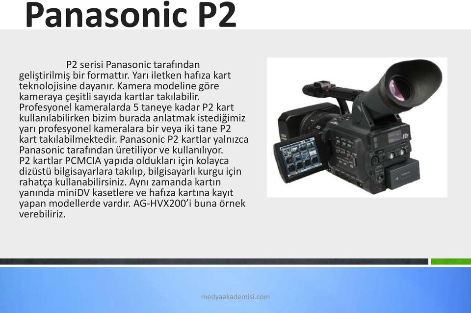 Profesyonel kameralarda 5 taneye kadar P2 kart kullanılabilirken bizim burada anlatmak istediğimiz yarı profesyonel kameralara bir veya iki tane P2 kart takılabilmektedir.