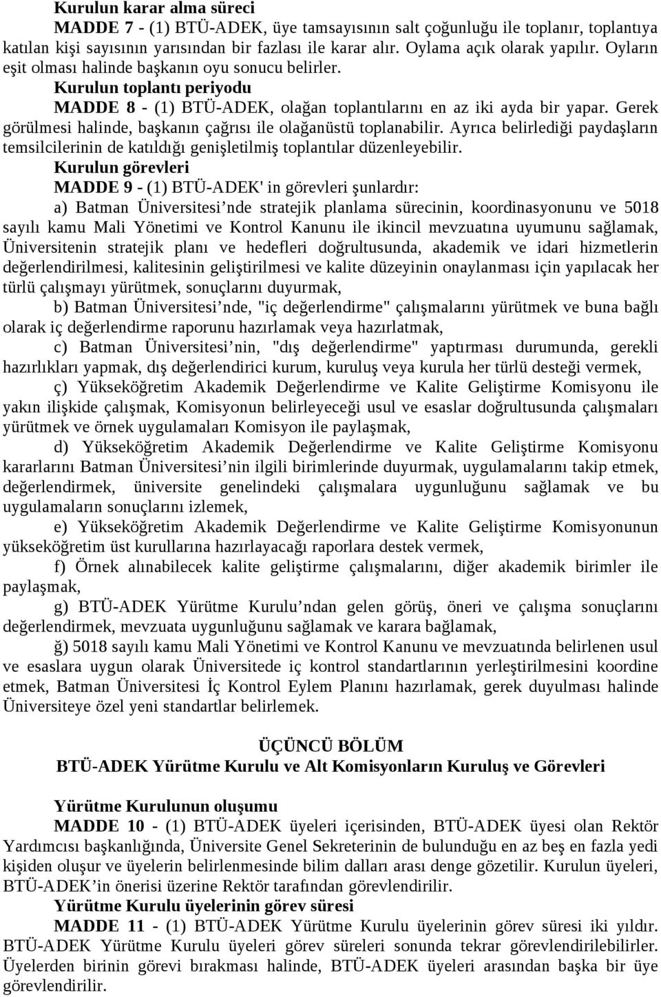 Gerek görülmesi halinde, başkanın çağrısı ile olağanüstü toplanabilir. Ayrıca belirlediği paydaşların temsilcilerinin de katıldığı genişletilmiş toplantılar düzenleyebilir.