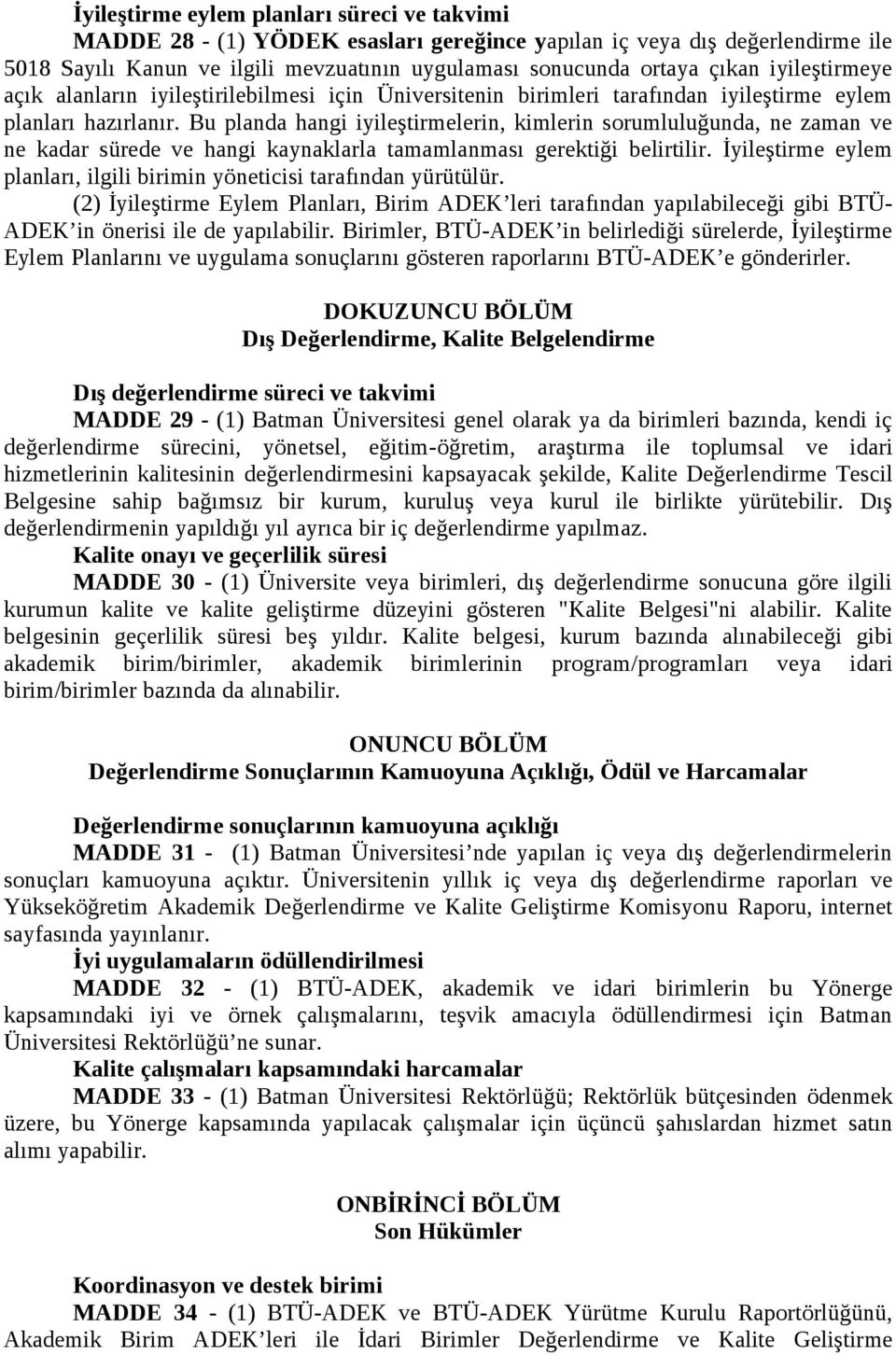 Bu planda hangi iyileştirmelerin, kimlerin sorumluluğunda, ne zaman ve ne kadar sürede ve hangi kaynaklarla tamamlanması gerektiği belirtilir.