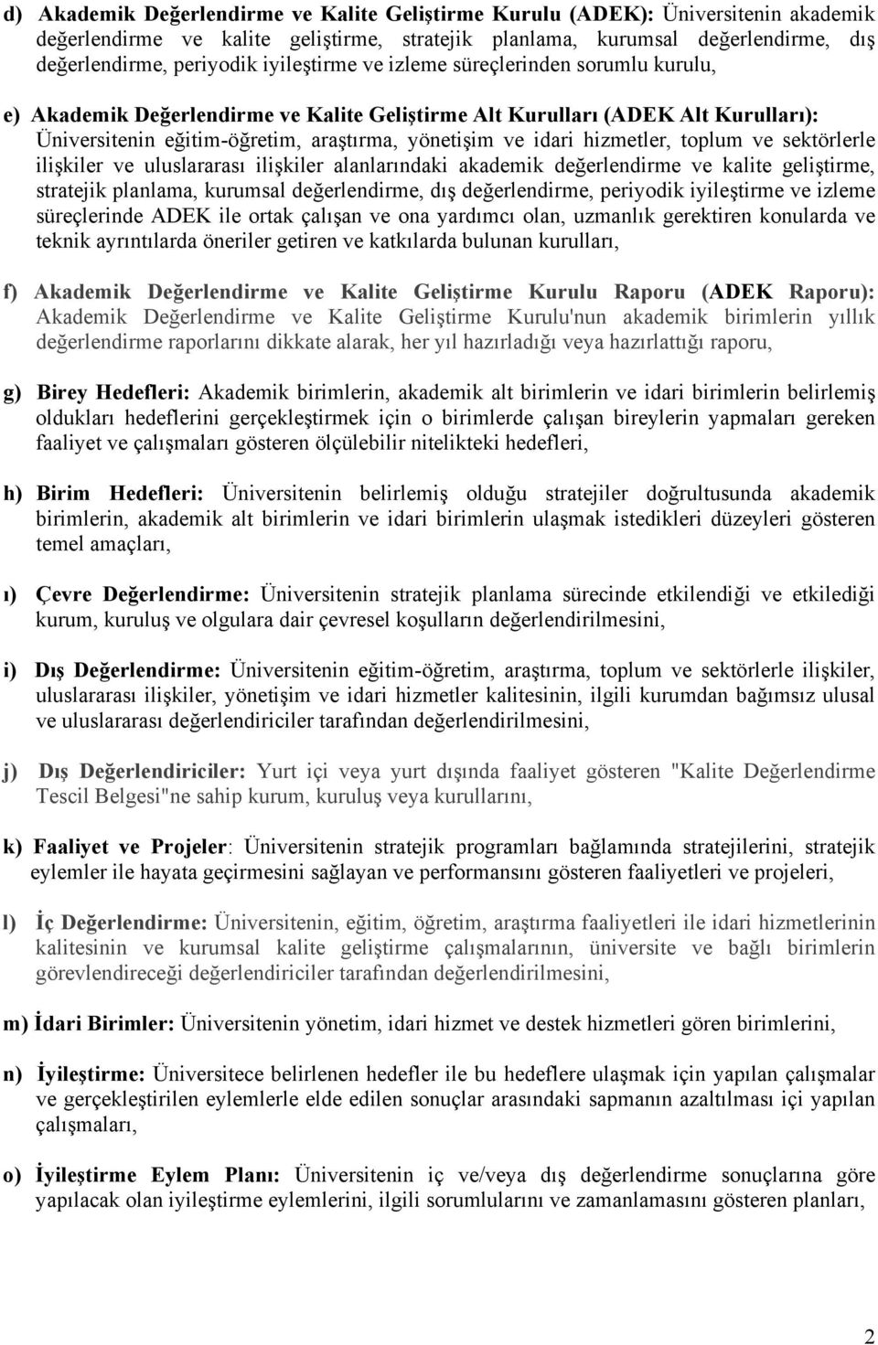 hizmetler, toplum ve sektörlerle ilişkiler ve uluslararası ilişkiler alanlarındaki akademik değerlendirme ve kalite geliştirme, stratejik planlama, kurumsal değerlendirme, dış değerlendirme,