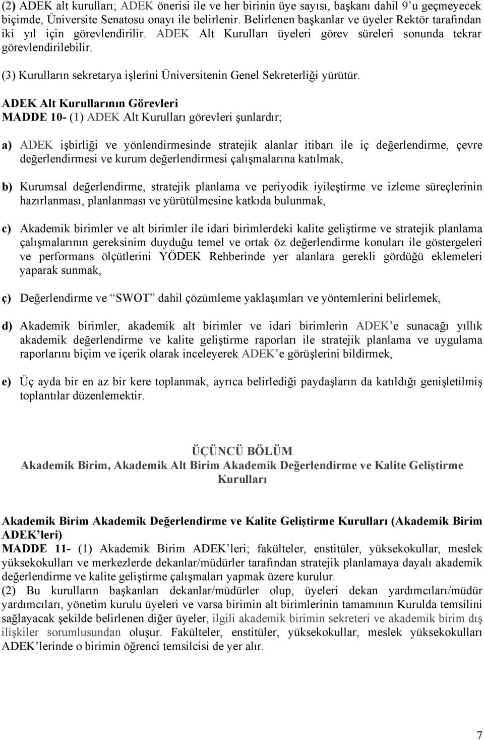 (3) Kurulların sekretarya işlerini Üniversitenin Genel Sekreterliği yürütür.