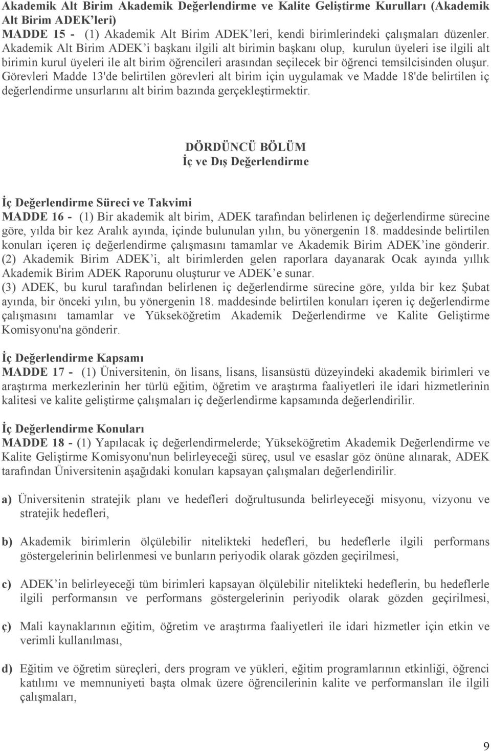 Görevleri Madde 13'de belirtilen görevleri alt birim için uygulamak ve Madde 18'de belirtilen iç değerlendirme unsurlarını alt birim bazında gerçekleştirmektir.