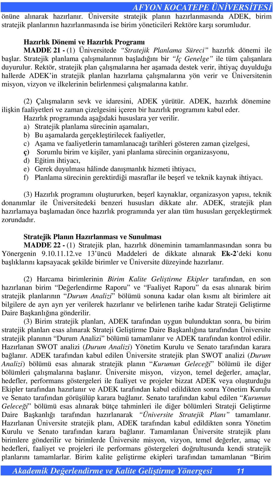 Stratejik planlama çalışmalarının başladığını bir İç Genelge ile tüm çalışanlara duyurulur.