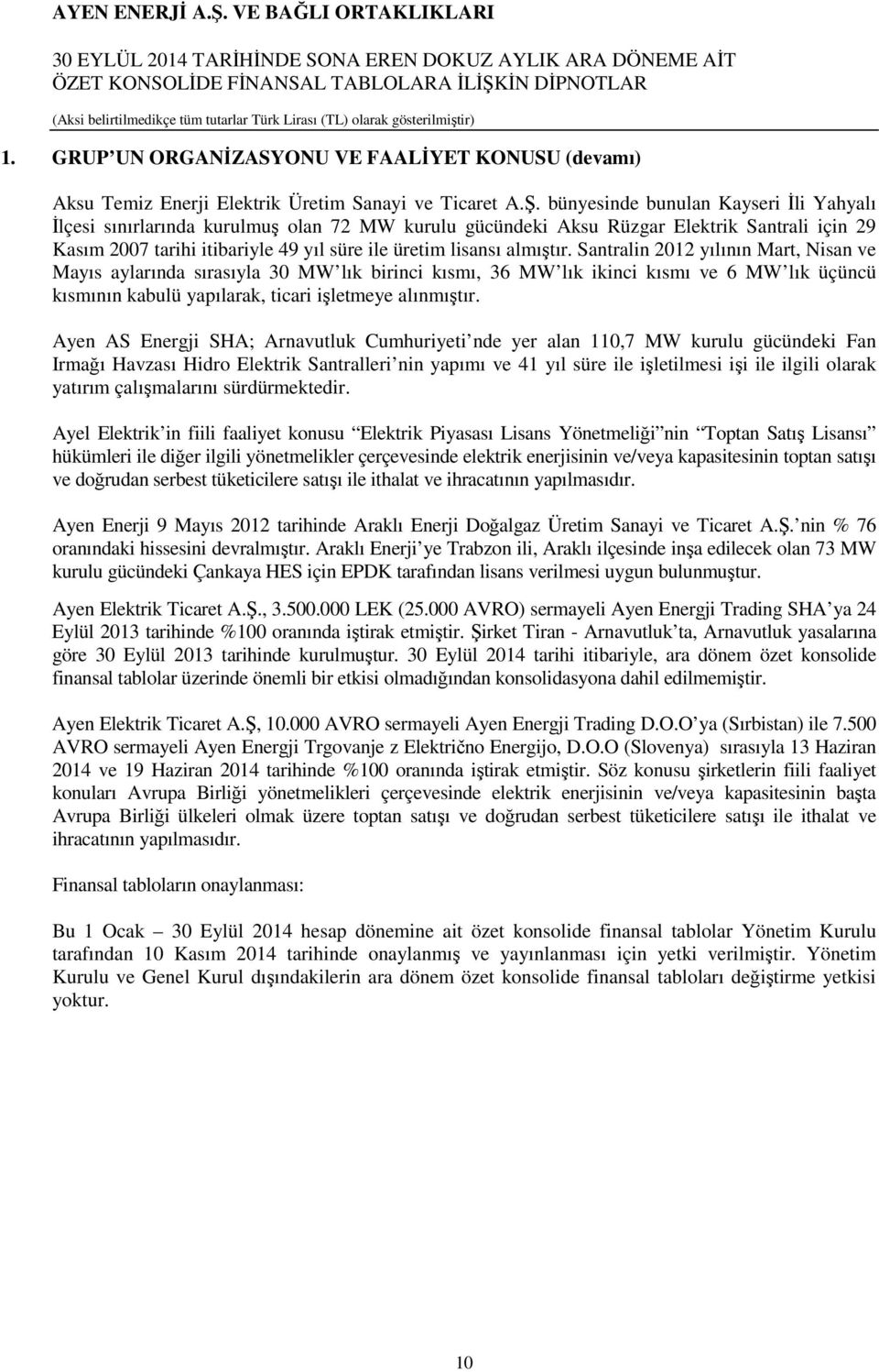 almıştır. Santralin 2012 yılının Mart, Nisan ve Mayıs aylarında sırasıyla 30 MW lık birinci kısmı, 36 MW lık ikinci kısmı ve 6 MW lık üçüncü kısmının kabulü yapılarak, ticari işletmeye alınmıştır.