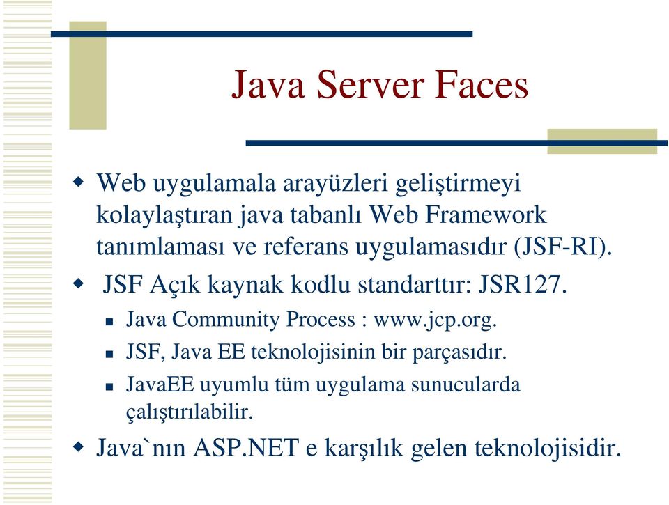 JSF Açık kaynak kodlu standarttır: JSR127. Java Community Process : www.jcp.org.