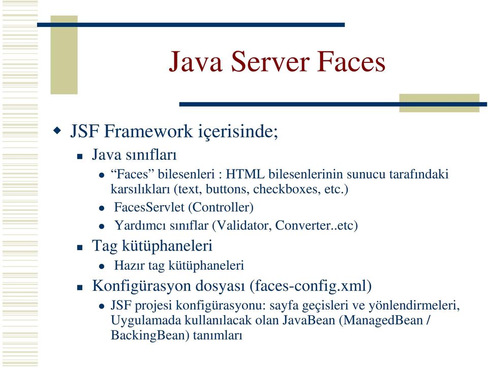 ) FacesServlet (Controller) Yardımcı sınıflar (Validator, Converter.