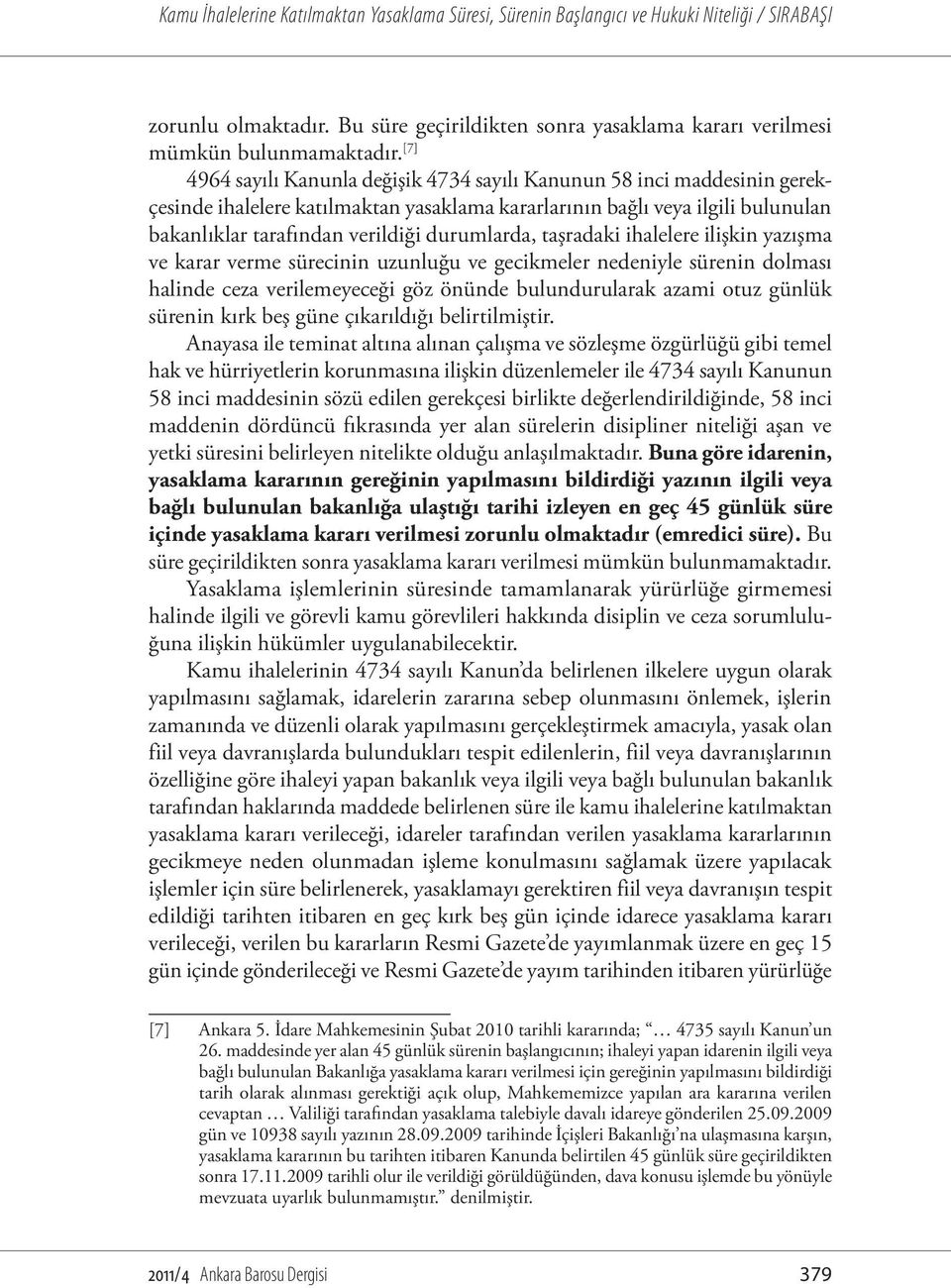 durumlarda, taşradaki ihalelere ilişkin yazışma ve karar verme sürecinin uzunluğu ve gecikmeler nedeniyle sürenin dolması halinde ceza verilemeyeceği göz önünde bulundurularak azami otuz günlük