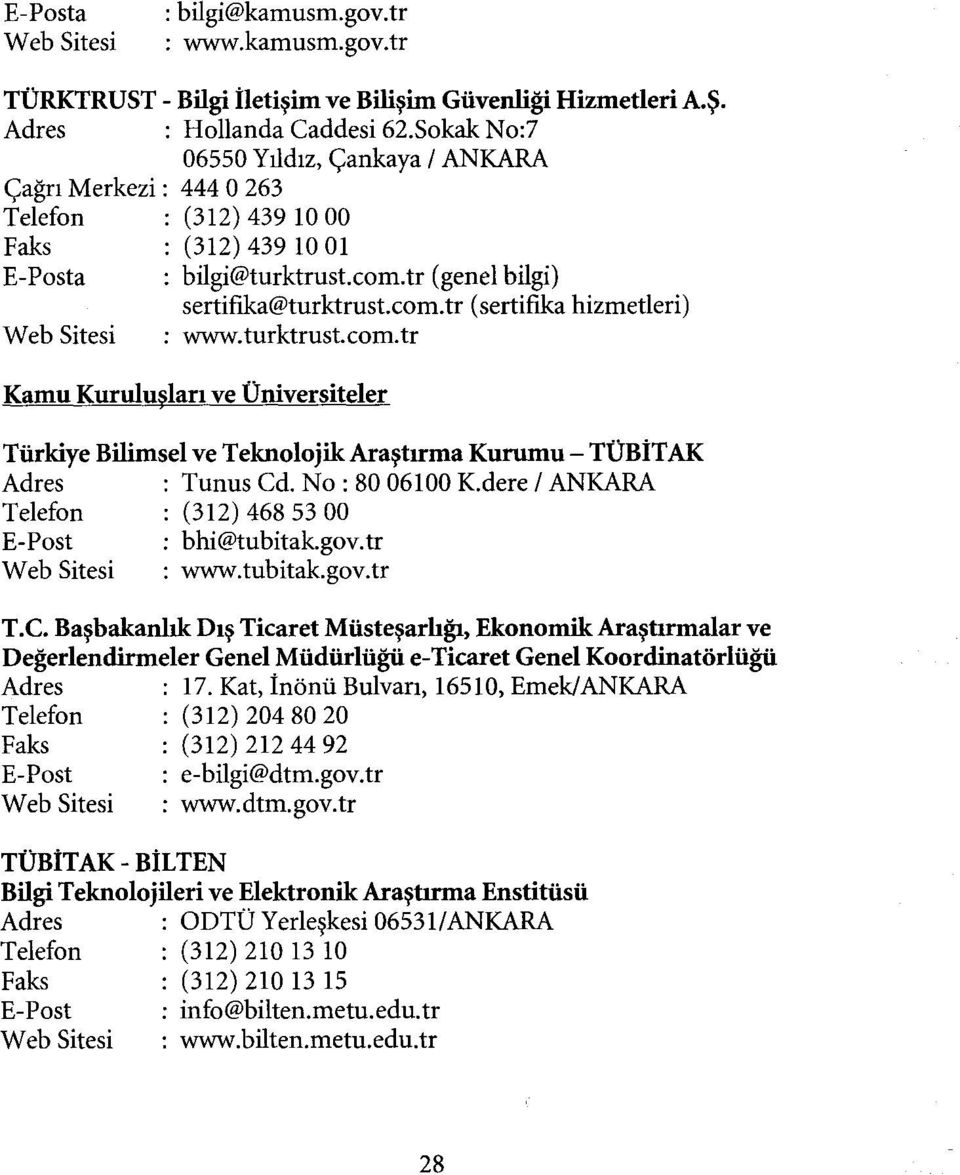 turktrust.com.tr Kamu Kuruluşları ve Üniversiteler Türkiye Bilimsel ve Teknolojik Araştırma Kurumu - TÜBİTAK Adres : Tunus Cd. No: 8006100 K.