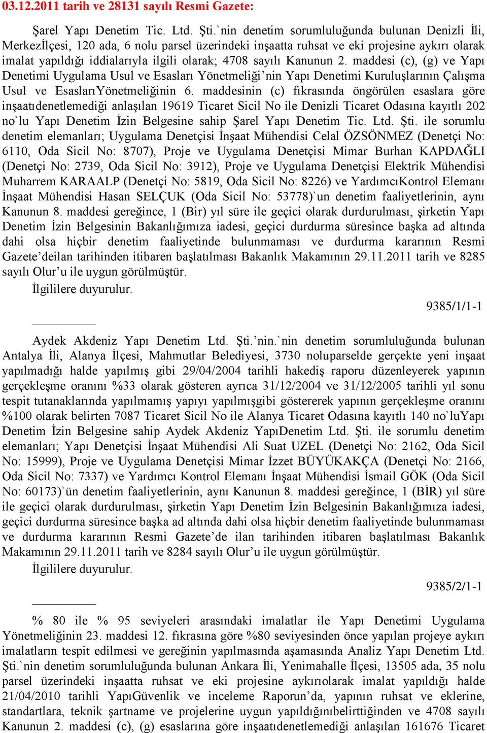 sayılı Kanunun 2. maddesi (c), (g) ve Yapı Denetimi Uygulama Usul ve Esasları Yönetmeliği nin Yapı Denetimi KuruluĢlarının ÇalıĢma Usul ve EsaslarıYönetmeliğinin 6.