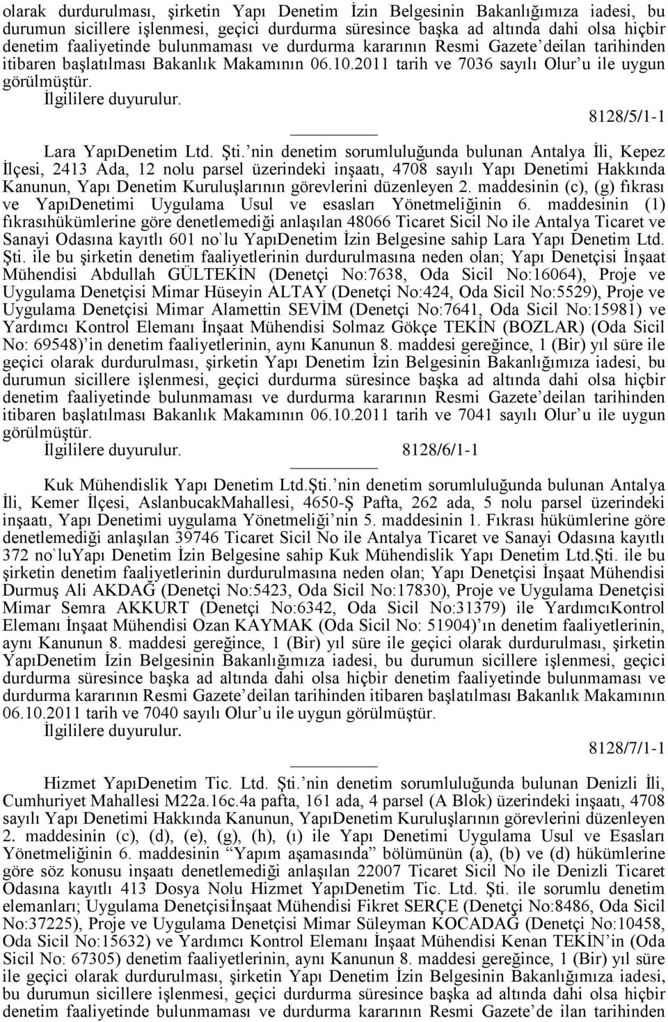 ġti. nin denetim sorumluluğunda bulunan Antalya Ġli, Kepez Ġlçesi, 2413 Ada, 12 nolu parsel üzerindeki inģaatı, 4708 sayılı Yapı Denetimi Hakkında Kanunun, Yapı Denetim KuruluĢlarının görevlerini