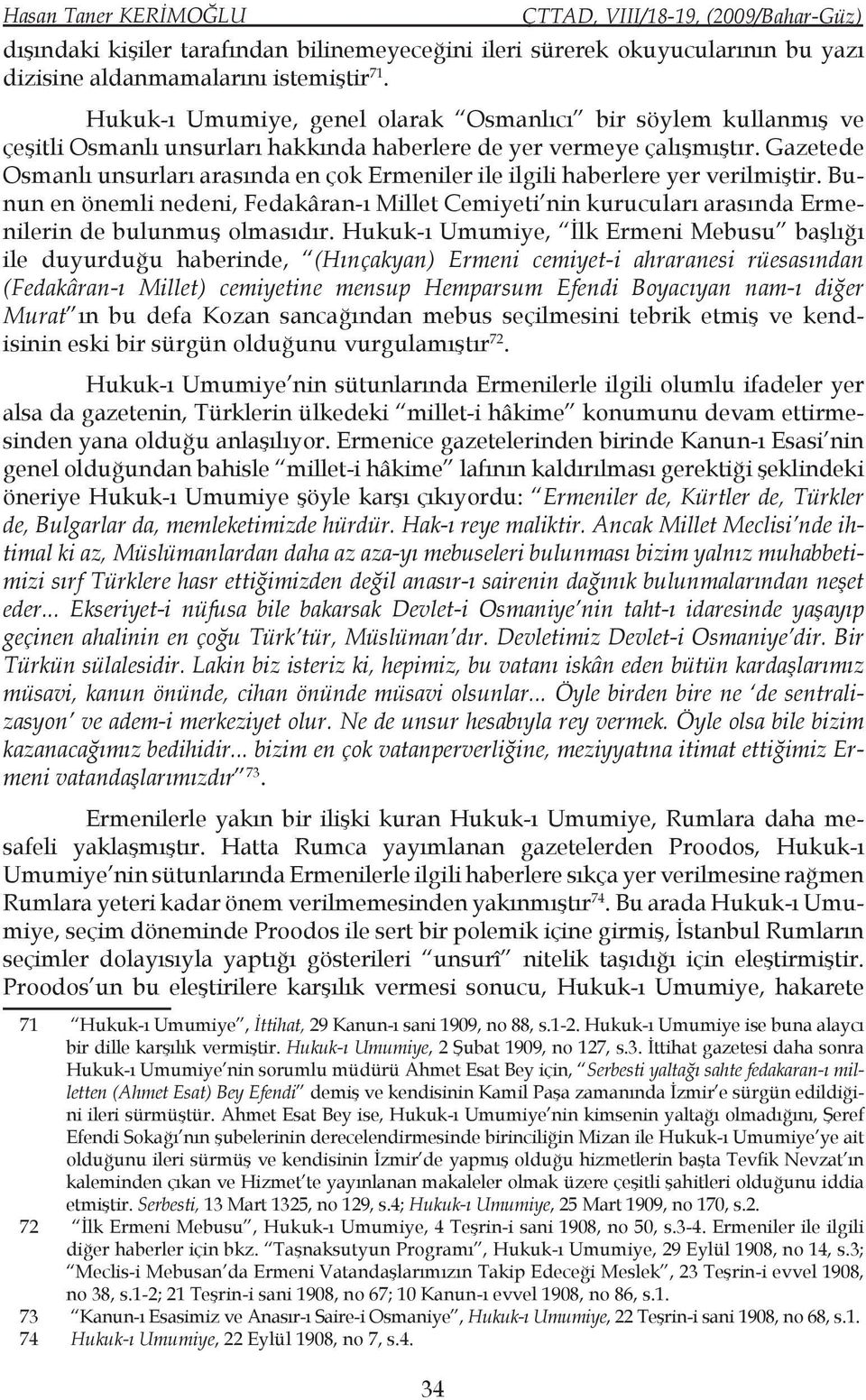 Gazetede Osmanlı unsurları arasında en çok Ermeniler ile ilgili haberlere yer verilmiştir.