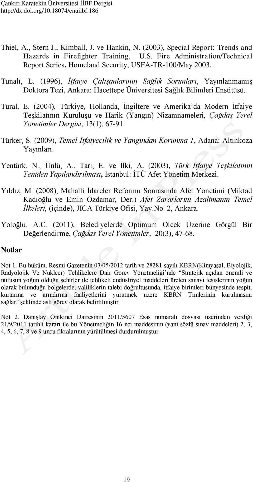 (2004), Türkiye, Hollanda, İngiltere ve Amerika da Modern İtfaiye Teşkilatının Kuruluşu ve Harik (Yangın) Nizamnameleri, Çağdaş Yerel Yönetimler Dergisi, 13(1), 67-91. Türker, S.