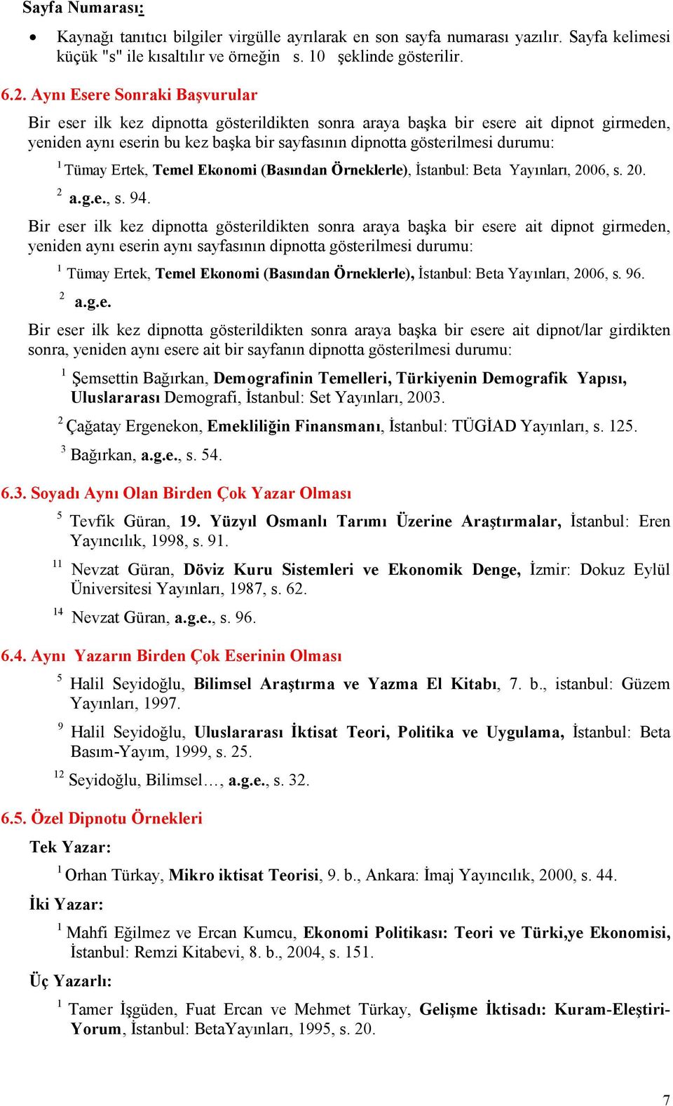 Tümay Ertek, Temel Ekonomi (Basından Örneklerle), Đstanbul: Beta Yayınları, 2006, s. 20. 2 a.g.e., s. 94.