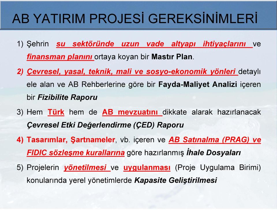 Hem Türk hem de AB mevzuatını dikkate alarak hazırlanacak Çevresel Etki Değerlendirme (ÇED) Raporu 4) Tasarımlar, Şartnameler, vb.