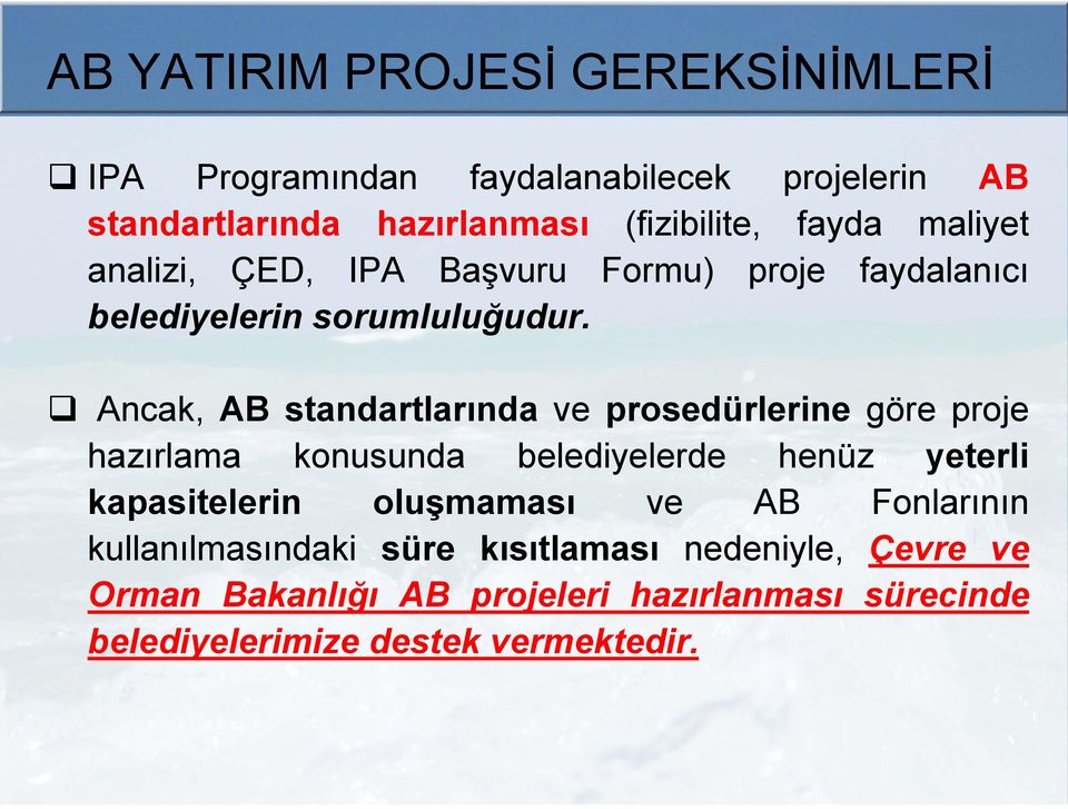 Ancak, AB standartlarında ve prosedürlerine göre proje hazırlama konusunda belediyelerde henüz yeterli kapasitelerin