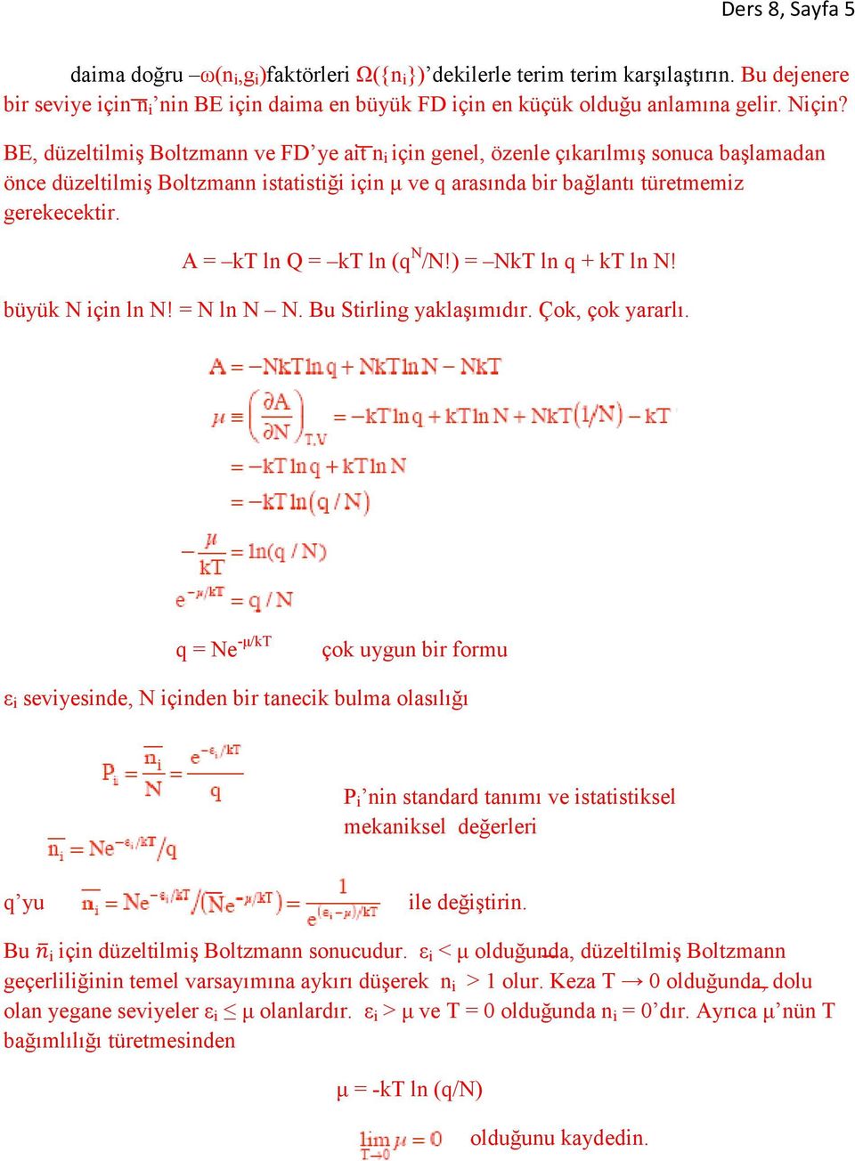 A = kt ln Q = kt ln (q N /N!) = NkT ln q + kt ln N! büyük N için ln N! = N ln N N. Bu Stirling yaklaşımıdır. Çok, çok yararlı.