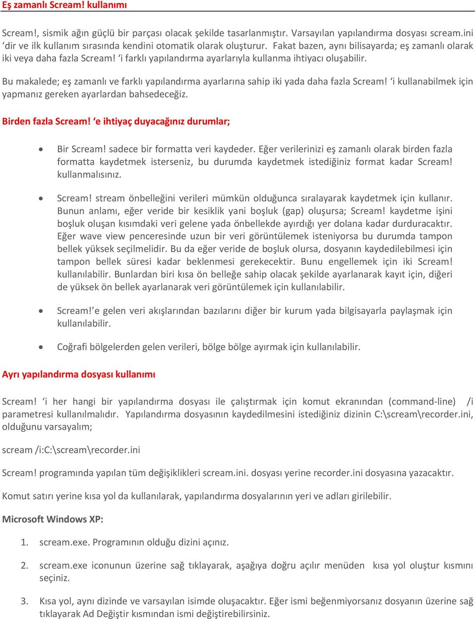 i farklı yapılandırma ayarlarıyla kullanma ihtiyacı oluşabilir. Bu makalede; eş zamanlı ve farklı yapılandırma ayarlarına sahip iki yada daha fazla Scream!