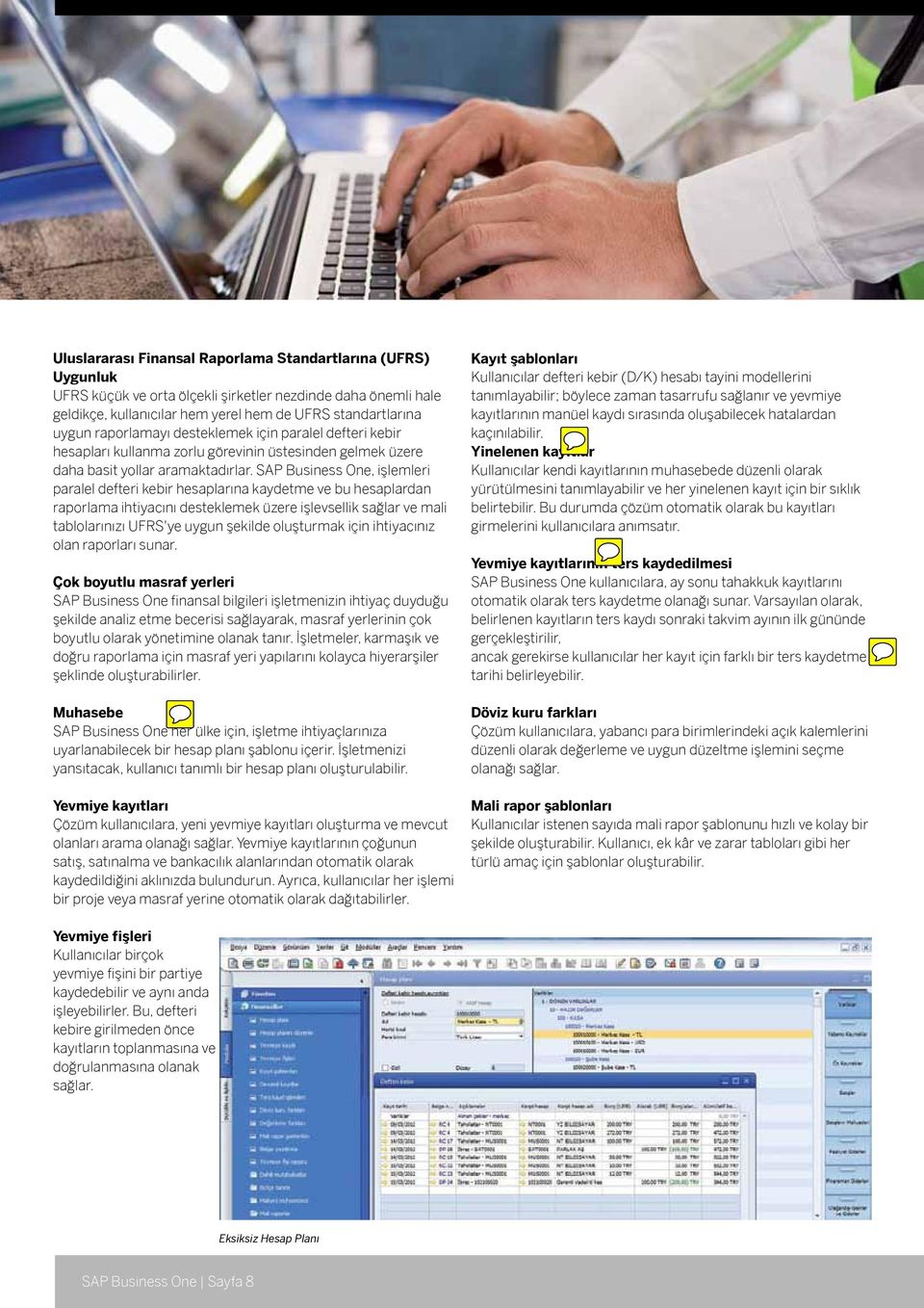 SAP Business One, işlemleri paralel defteri kebir hesaplarına kaydetme ve bu hesaplardan raporlama ihtiyacını desteklemek üzere işlevsellik sağlar ve mali tablolarınızı UFRS'ye uygun şekilde