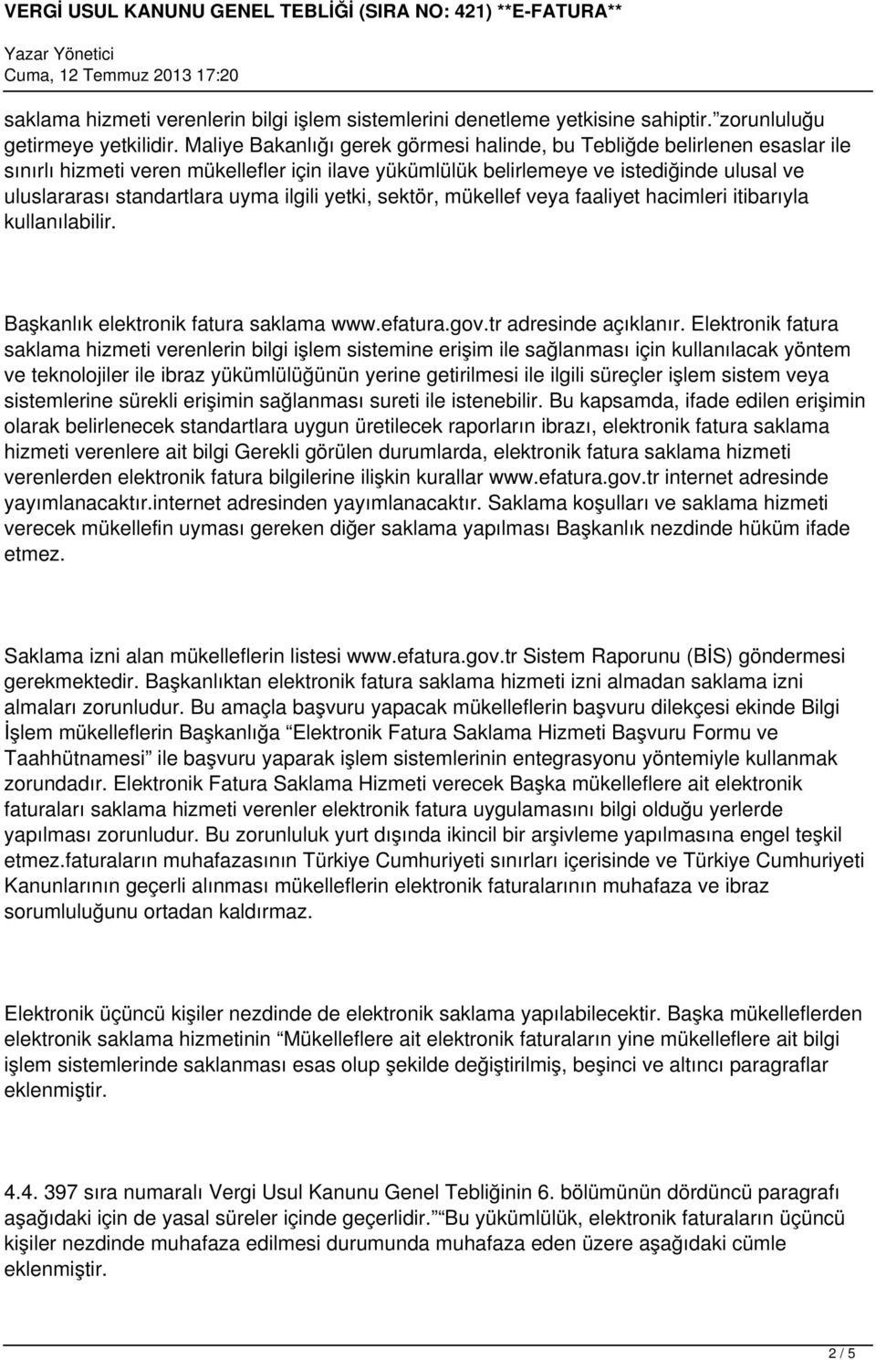 ilgili yetki, sektör, mükellef veya faaliyet hacimleri itibarıyla kullanılabilir. Başkanlık elektronik fatura saklama www.efatura.gov.tr adresinde açıklanır.