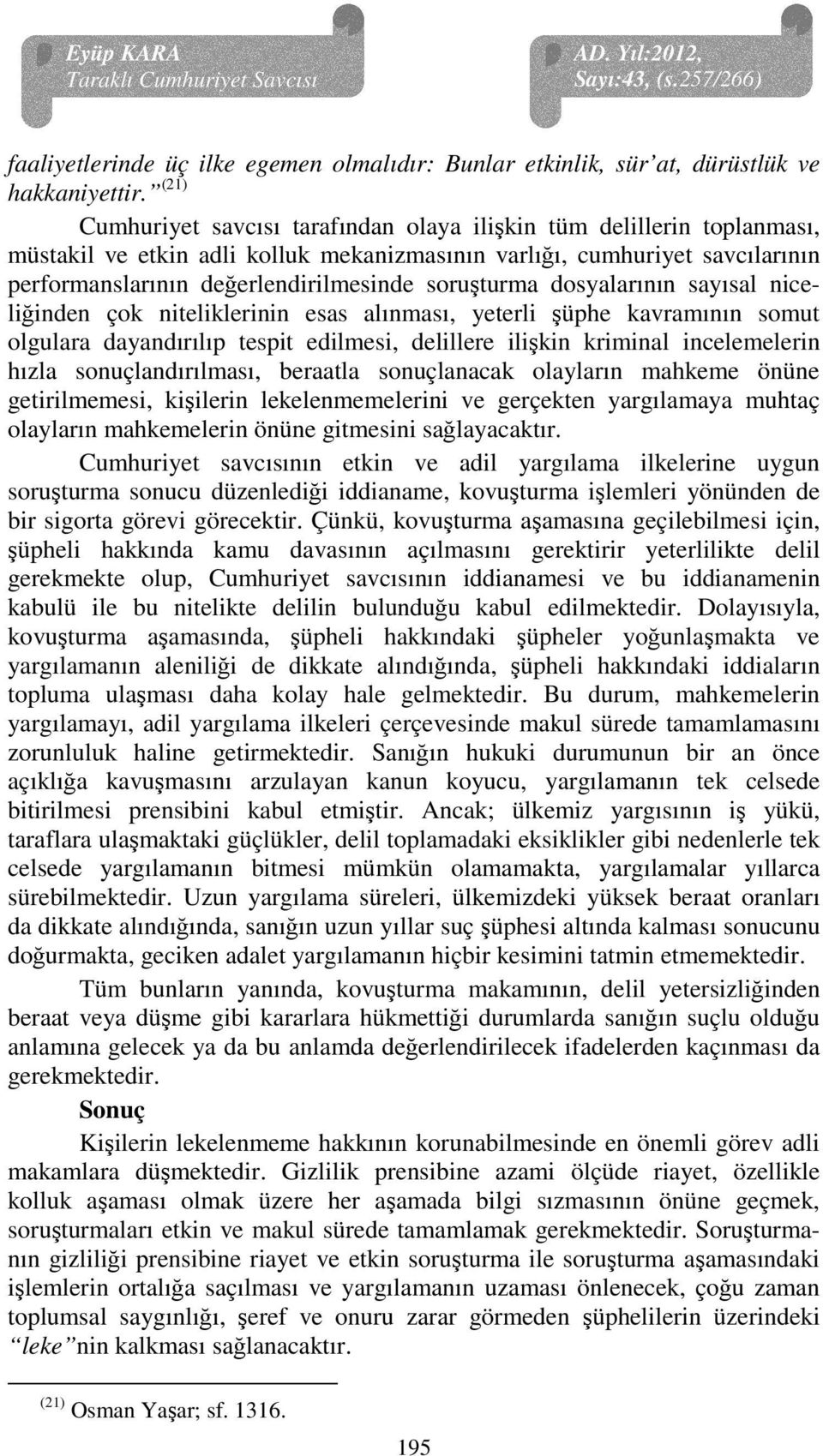 soruşturma dosyalarının sayısal niceliğinden çok niteliklerinin esas alınması, yeterli şüphe kavramının somut olgulara dayandırılıp tespit edilmesi, delillere ilişkin kriminal incelemelerin hızla