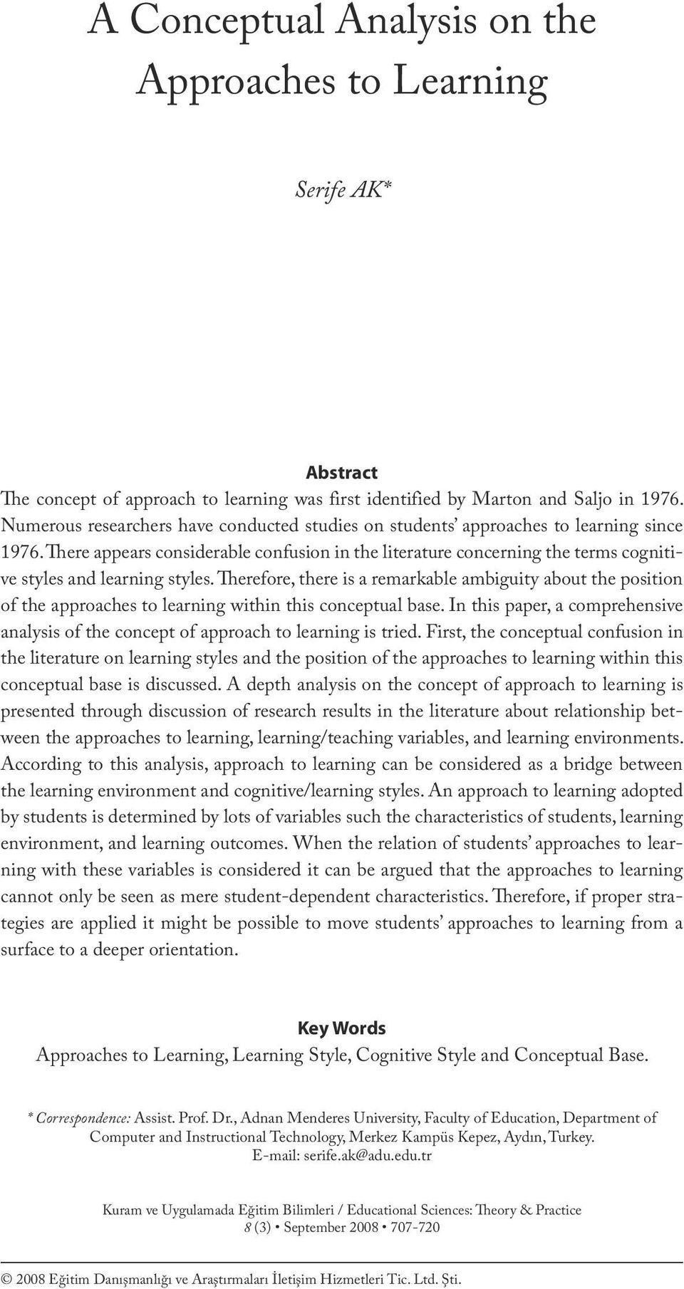 Numerous researchers have conducted studies on students approaches to learning since 1976.