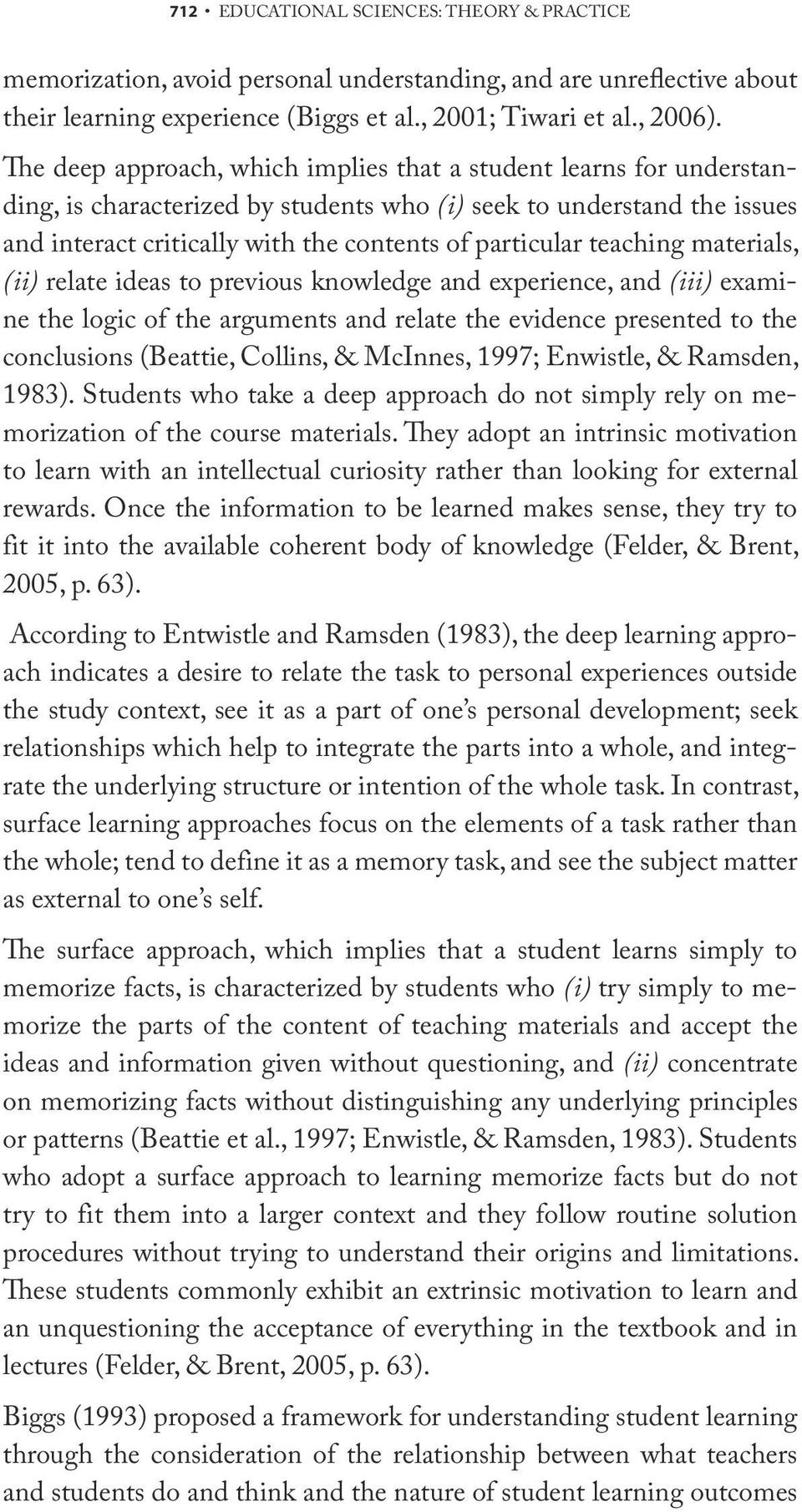 teaching materials, (ii) relate ideas to previous knowledge and experience, and (iii) examine the logic of the arguments and relate the evidence presented to the conclusions (Beattie, Collins, &