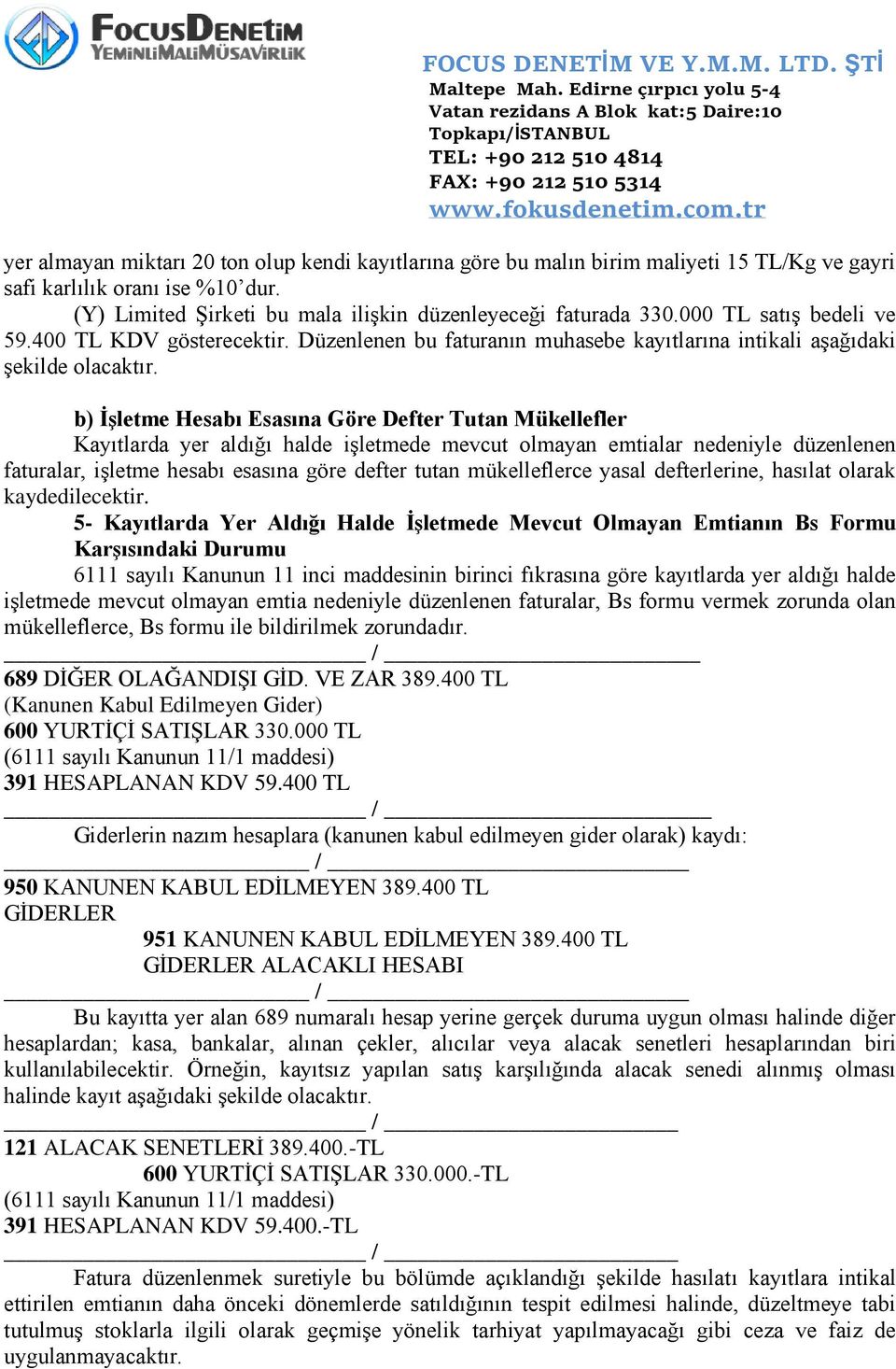 b) İşletme Hesabı Esasına Göre Defter Tutan Mükellefler Kayıtlarda yer aldığı halde işletmede mevcut olmayan emtialar nedeniyle düzenlenen faturalar, işletme hesabı esasına göre defter tutan