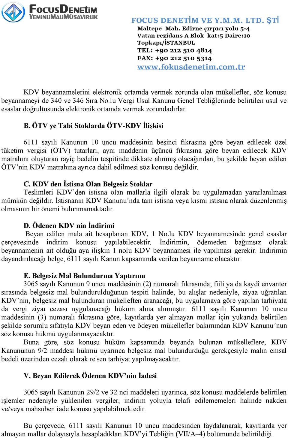 ÖTV ye Tabi Stoklarda ÖTV-KDV İlişkisi 6111 sayılı Kanunun 10 uncu maddesinin beşinci fıkrasına göre beyan edilecek özel tüketim vergisi (ÖTV) tutarları, aynı maddenin üçüncü fıkrasına göre beyan