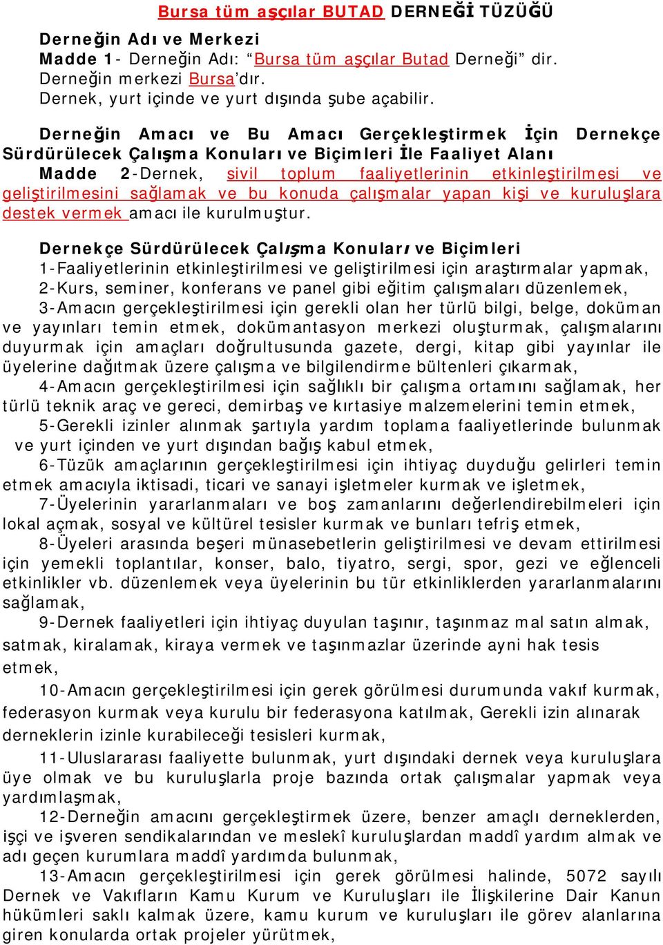 Derneğin Amacı ve Bu Amacı Gerçekleştirmek İçin Dernekçe Sürdürülecek Çalışma Konuları ve Biçimleri İle Faaliyet Alanı Madde 2-Dernek, sivil toplum faaliyetlerinin etkinleştirilmesi ve