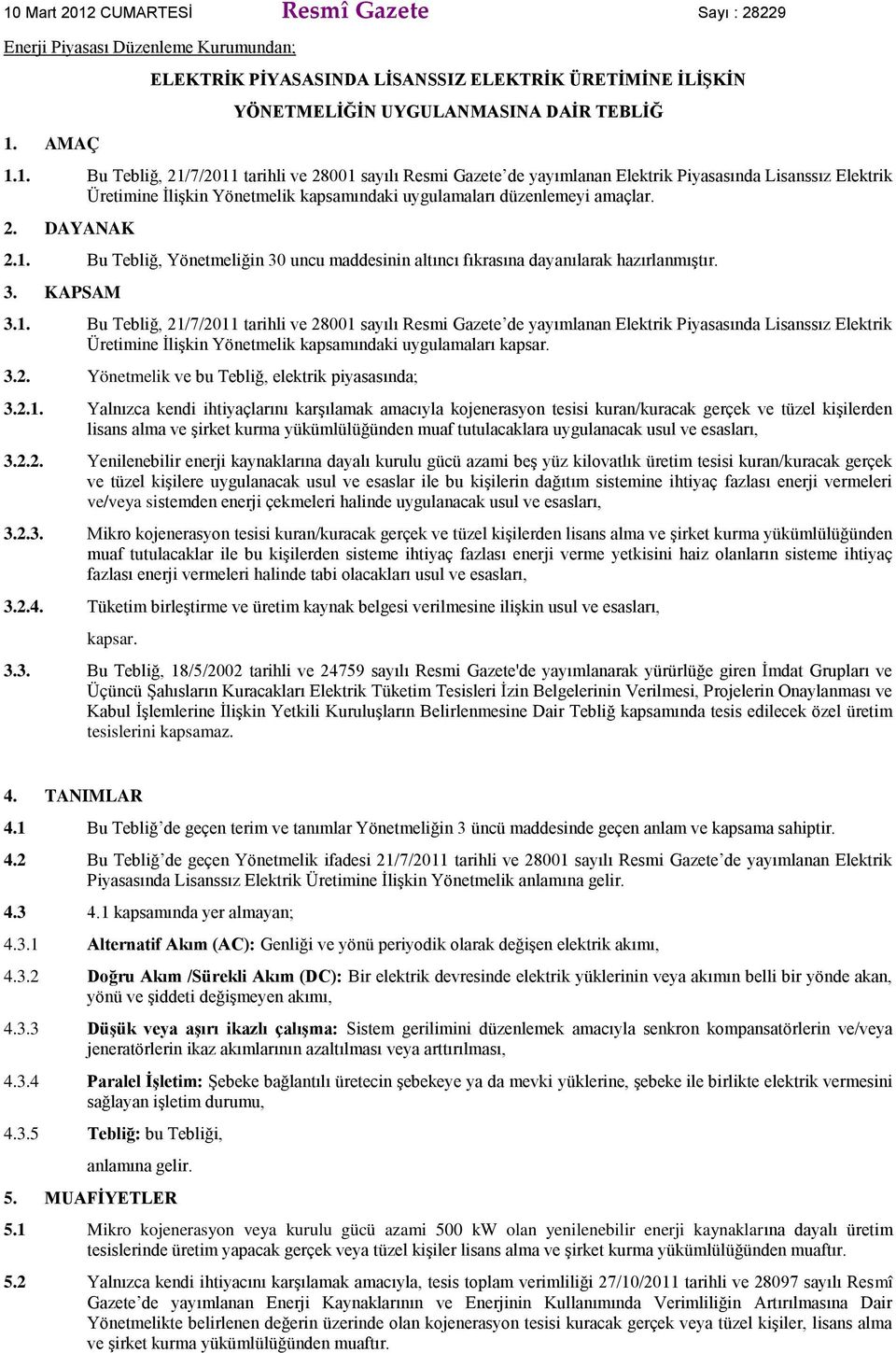 3.2. Yönetmelik ve bu Tebliğ, elektrik piyasasında; 3.2.1.