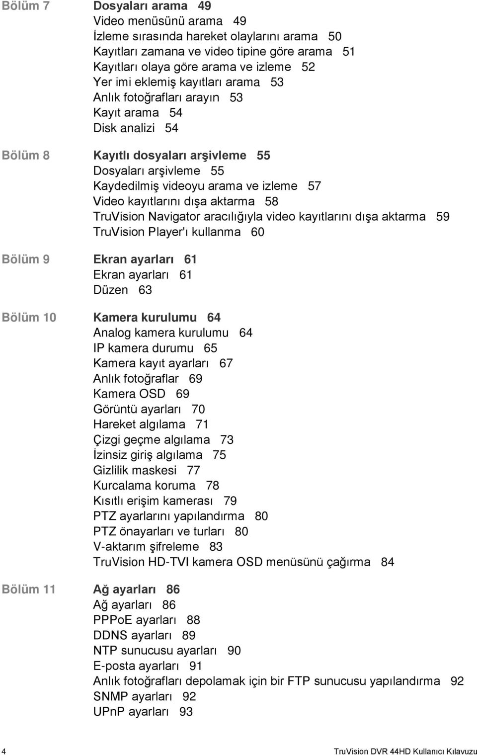 dışa aktarma 58 TruVision Navigator aracılığıyla video kayıtlarını dışa aktarma 59 TruVision Player'ı kullanma 60 Bölüm 9 Ekran ayarları 61 Ekran ayarları 61 Düzen 63 Bölüm 10 Kamera kurulumu 64