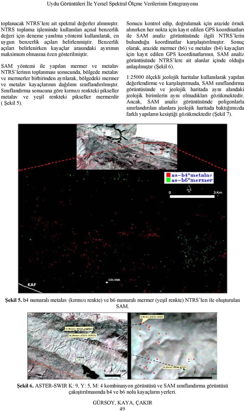 SAM yöntemi ile yapılan mermer ve metalav NTRS lerinın toplanması sonucunda, bölgede metalav ve mermerler birbirinden ayrılarak, bölgedeki mermer ve metalav kayaçlarının dağılımı sınıflandırılmıştır.