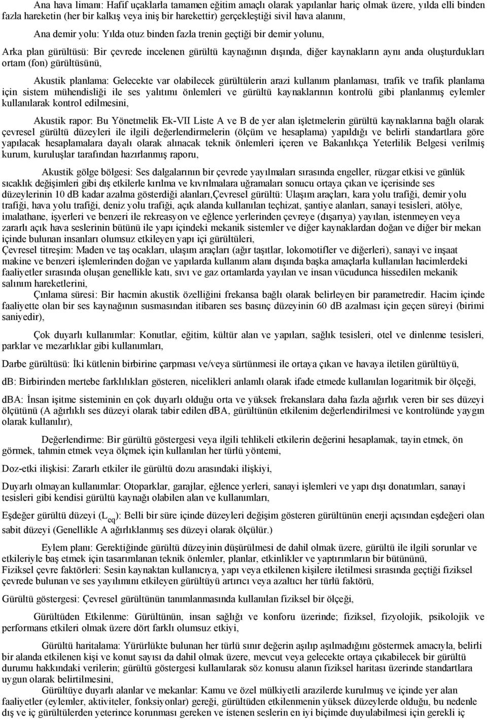 ortam (fon) gürültüsünü, Akustik planlama: Gelecekte var olabilecek gürültülerin arazi kullanım planlaması, trafik ve trafik planlama için sistem mühendisliği ile ses yalıtımı önlemleri ve gürültü