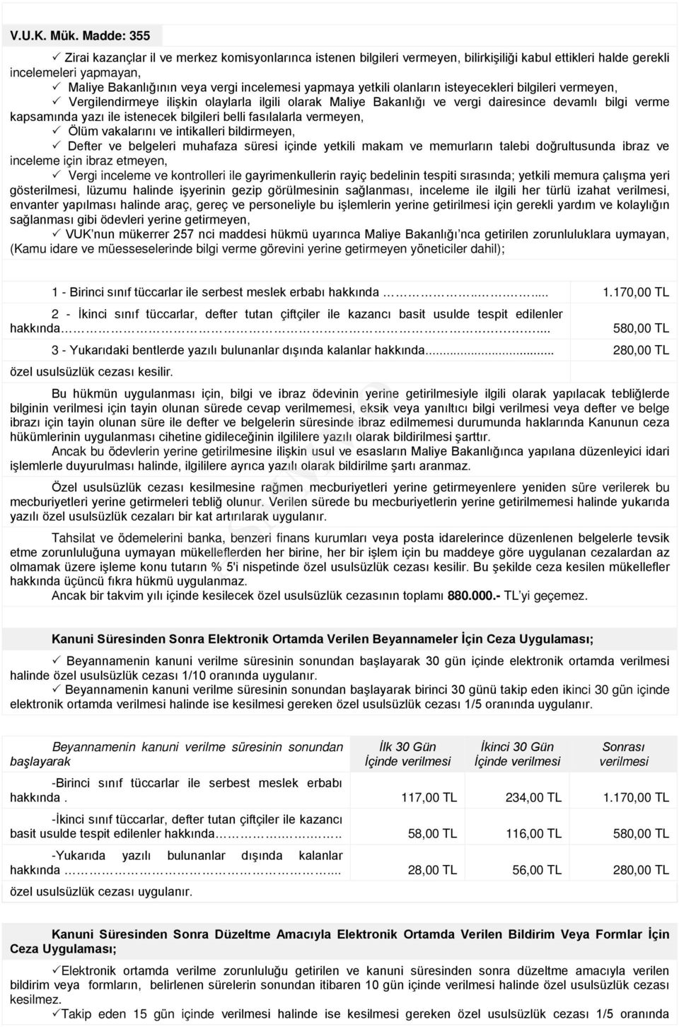 yapmaya yetkili olanların isteyecekleri bilgileri vermeyen, Vergilendirmeye ilişkin olaylarla ilgili olarak Maliye Bakanlığı ve vergi dairesince devamlı bilgi verme kapsamında yazı ile istenecek