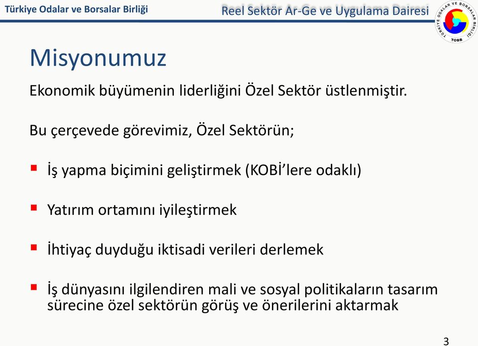 odaklı) Yatırım ortamını iyileştirmek İhtiyaç duyduğu iktisadi verileri derlemek İş