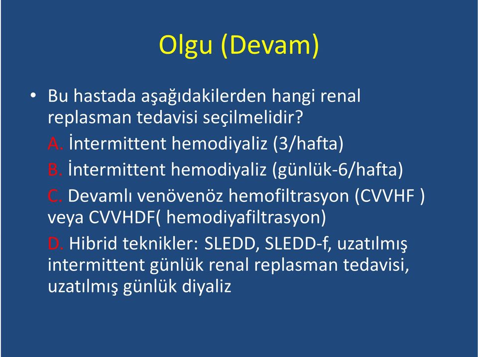 Devamlı venövenözhemofiltrasyon(cvvhf ) veya CVVHDF( hemodiyafiltrasyon) D.