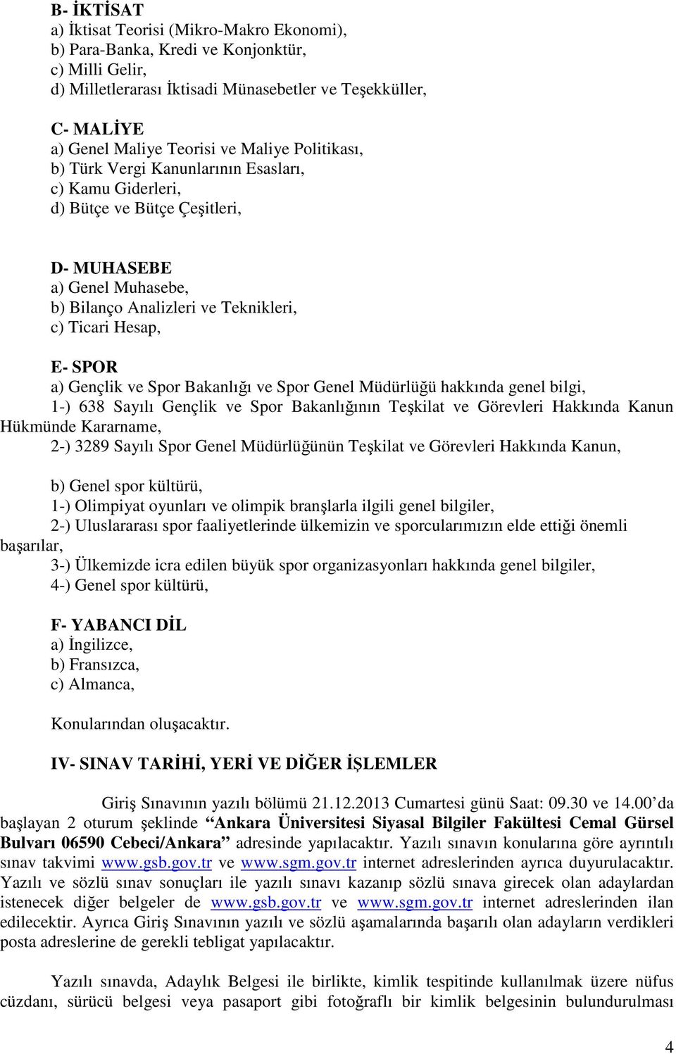 Gençlik ve Spor Bakanlığı ve Spor Genel Müdürlüğü hakkında genel bilgi, 1-) 638 Sayılı Gençlik ve Spor Bakanlığının Teşkilat ve Görevleri Hakkında Kanun Hükmünde Kararname, 2-) 3289 Sayılı Spor Genel