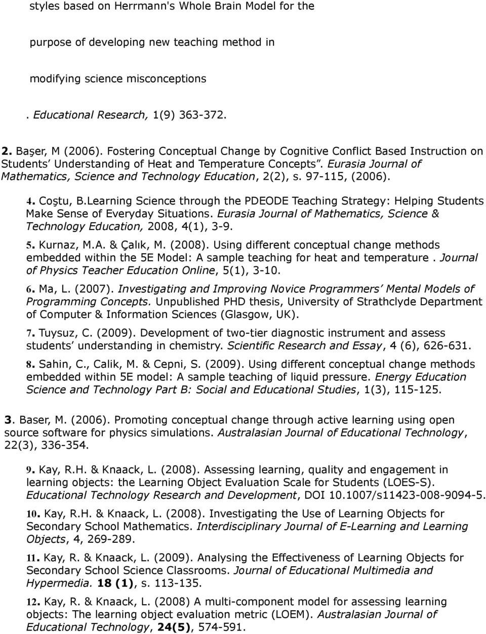 Eurasia Journal of Mathematics, Science and Technology Education, 2(2), s. 97-115, (2006). 4. Coştu, B.