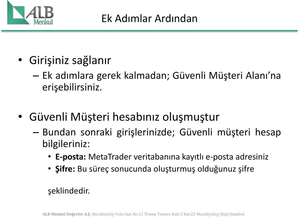 Güvenli Müşteri hesabınız oluşmuştur Bundan sonraki girişlerinizde; Güvenli müşteri