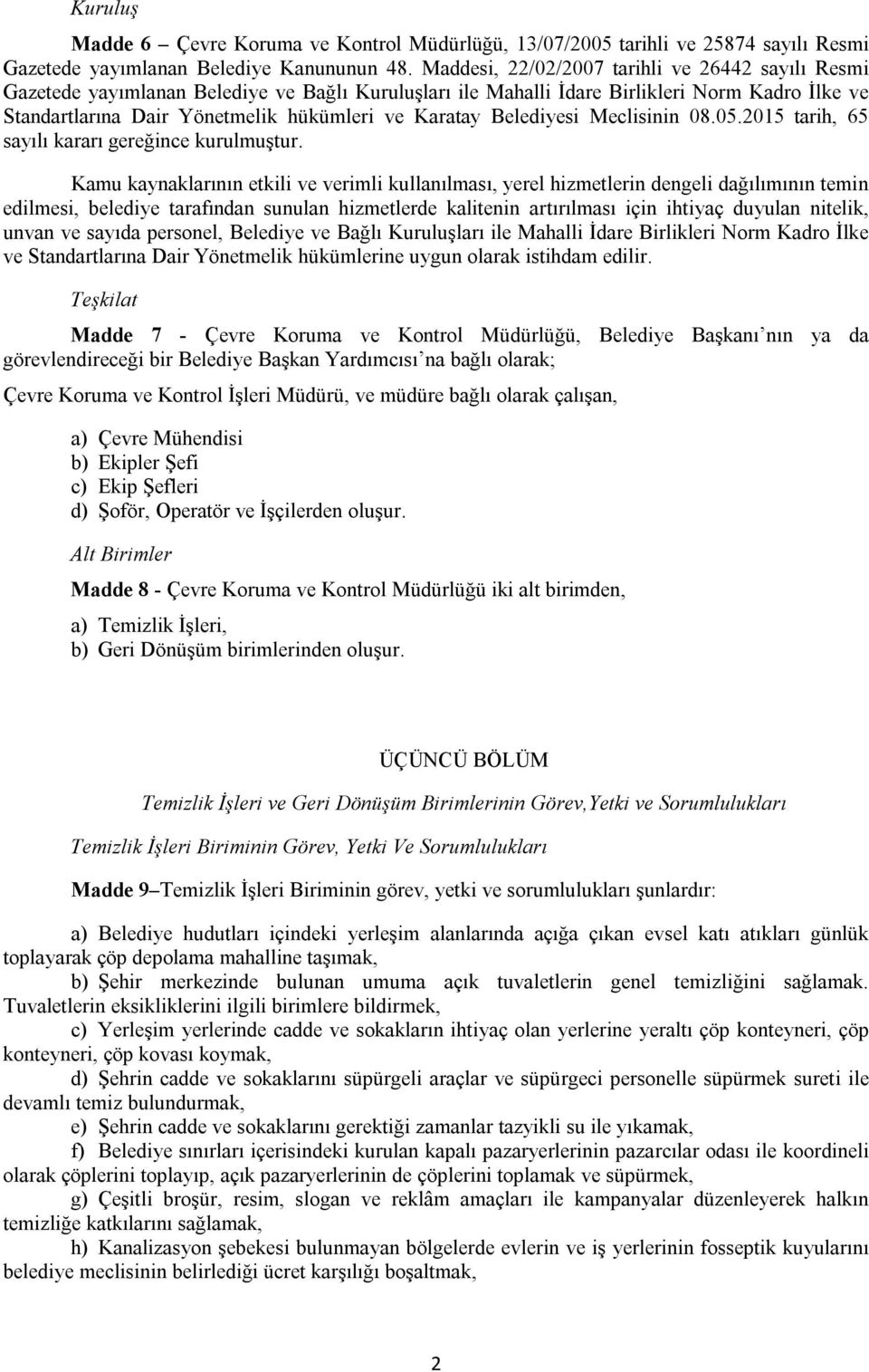 Belediyesi Meclisinin 08.05.2015 tarih, 65 sayılı kararı gereğince kurulmuştur.