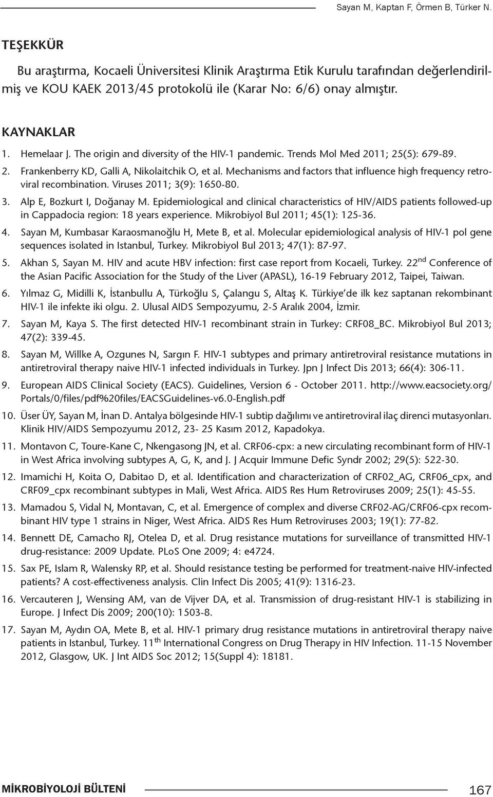 The origin and diversity of the HIV-1 pandemic. Trends Mol Med 2011; 25(5): 679-89. 2. Frankenberry KD, Galli A, Nikolaitchik O, et al.