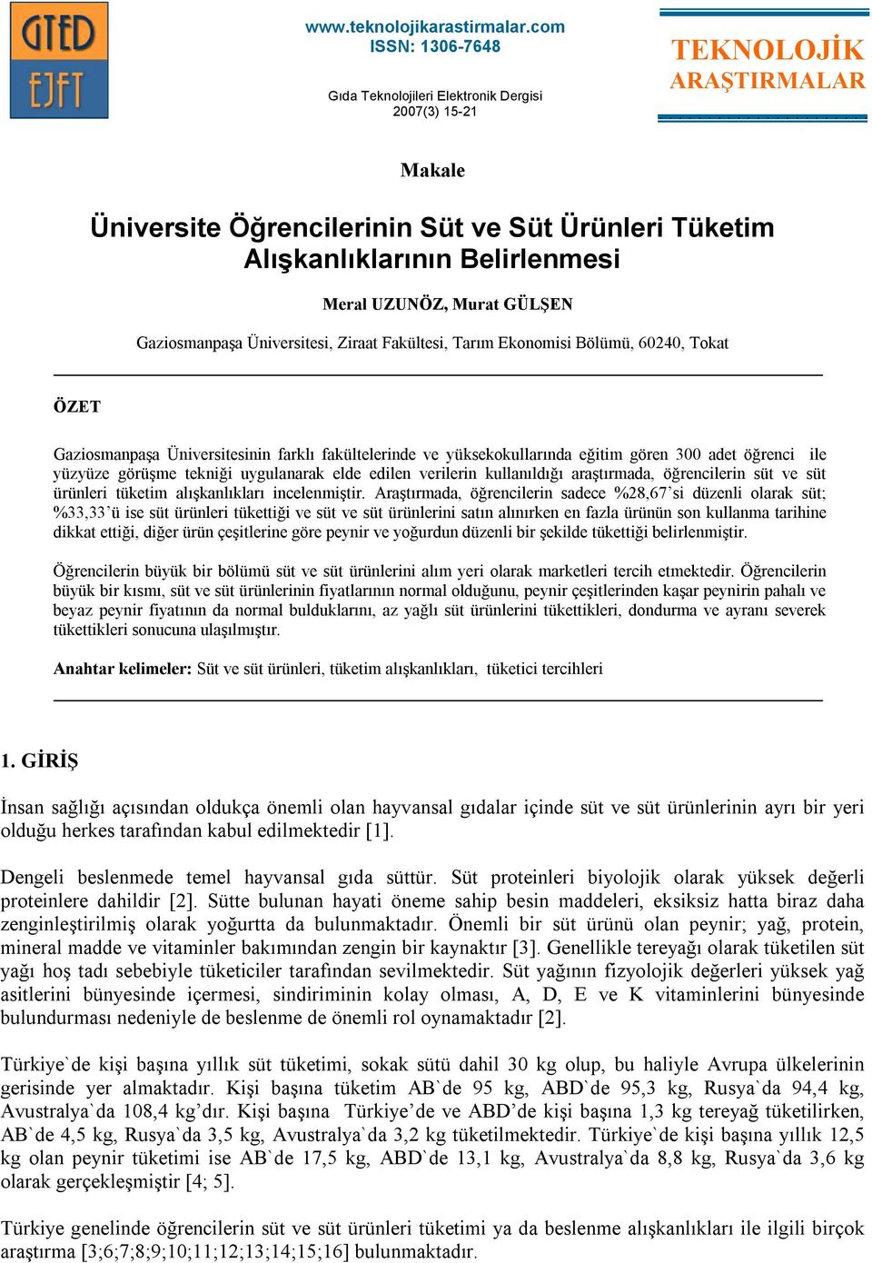 UZUNÖZ, Murat GÜLŞEN Gaziosmanpaşa Üniversitesi, Ziraat Fakültesi, Tarım Ekonomisi Bölümü, 60240, Tokat ÖZET Gaziosmanpaşa Üniversitesinin farklı fakültelerinde ve yüksekokullarında eğitim gören 300