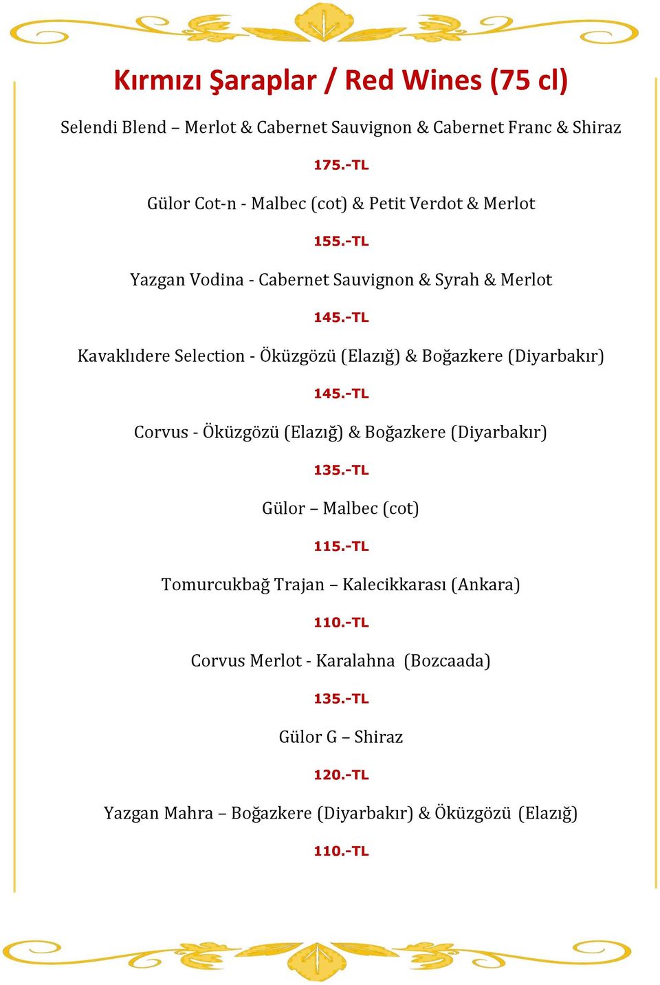 -TL Kavaklıdere Selection - Öküzgözü (Elazığ) & Boğazkere (Diyarbakır) 145.-TL Corvus - Öküzgözü (Elazığ) & Boğazkere (Diyarbakır) 135.