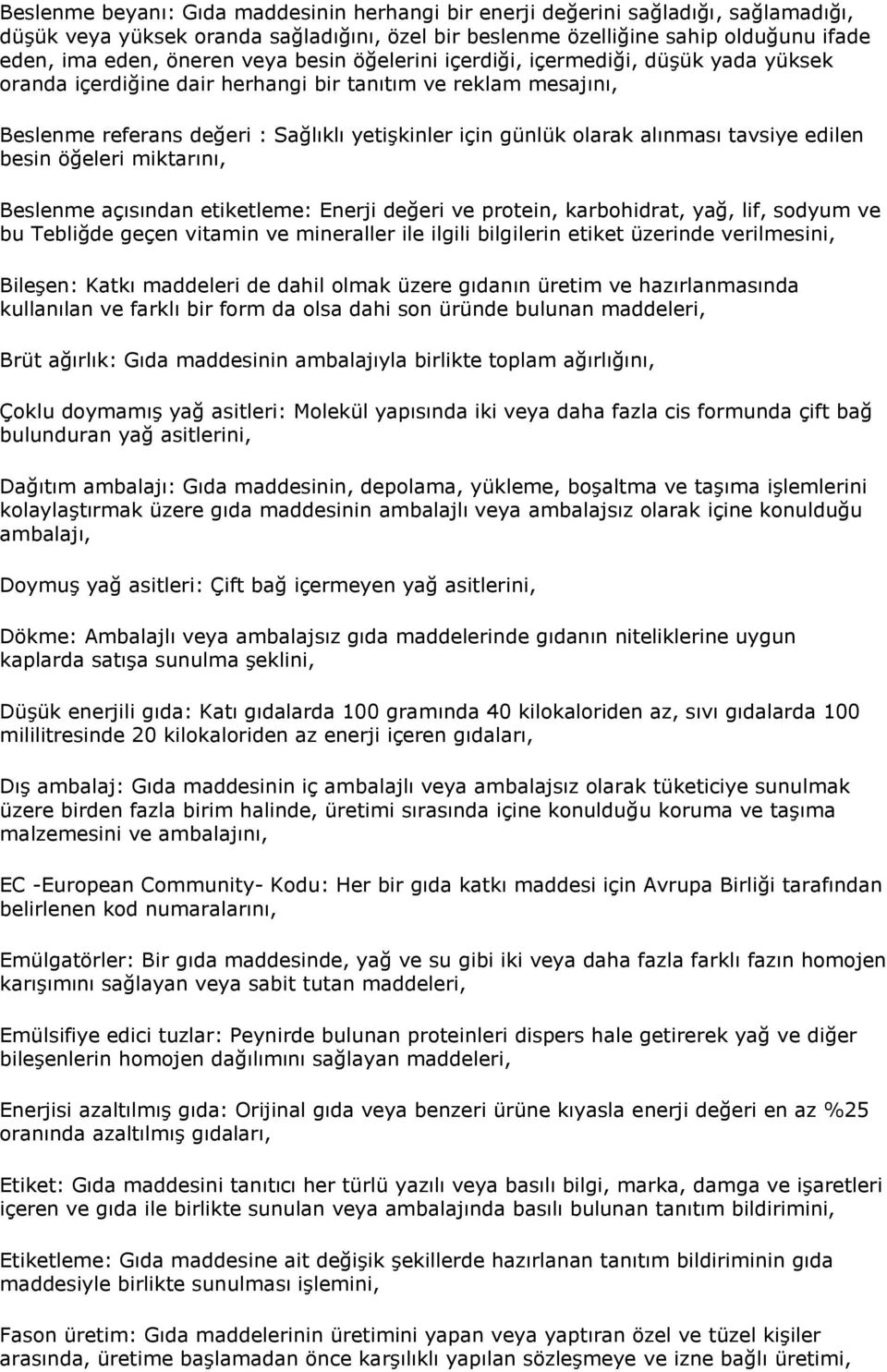 alınması tavsiye edilen besin öğeleri miktarını, Beslenme açısından etiketleme: Enerji değeri ve protein, karbohidrat, yağ, lif, sodyum ve bu Tebliğde geçen vitamin ve mineraller ile ilgili