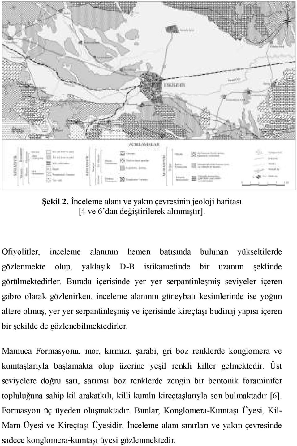 Burada içerisinde yer yer serpantinleşmiş seviyeler içeren gabro olarak gözlenirken, inceleme alanının güneybatı kesimlerinde ise yoğun altere olmuş, yer yer serpantinleşmiş ve içerisinde kireçtaşı