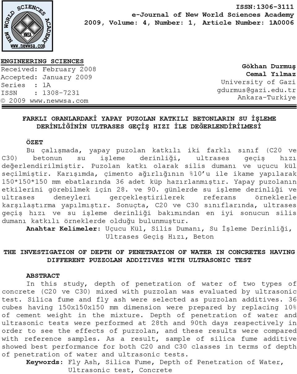 tr Ankara-Turkiye FARKLI ORANLARDAKİ YAPAY PUZOLAN KATKILI BETONLARIN SU İŞLEME DERİNLİĞİNİN ULTRASES GEÇİŞ HIZI İLE DEĞERLENDİRİLMESİ ÖZET Bu çalışmada, yapay puzolan katkılı iki farklı sınıf (C20