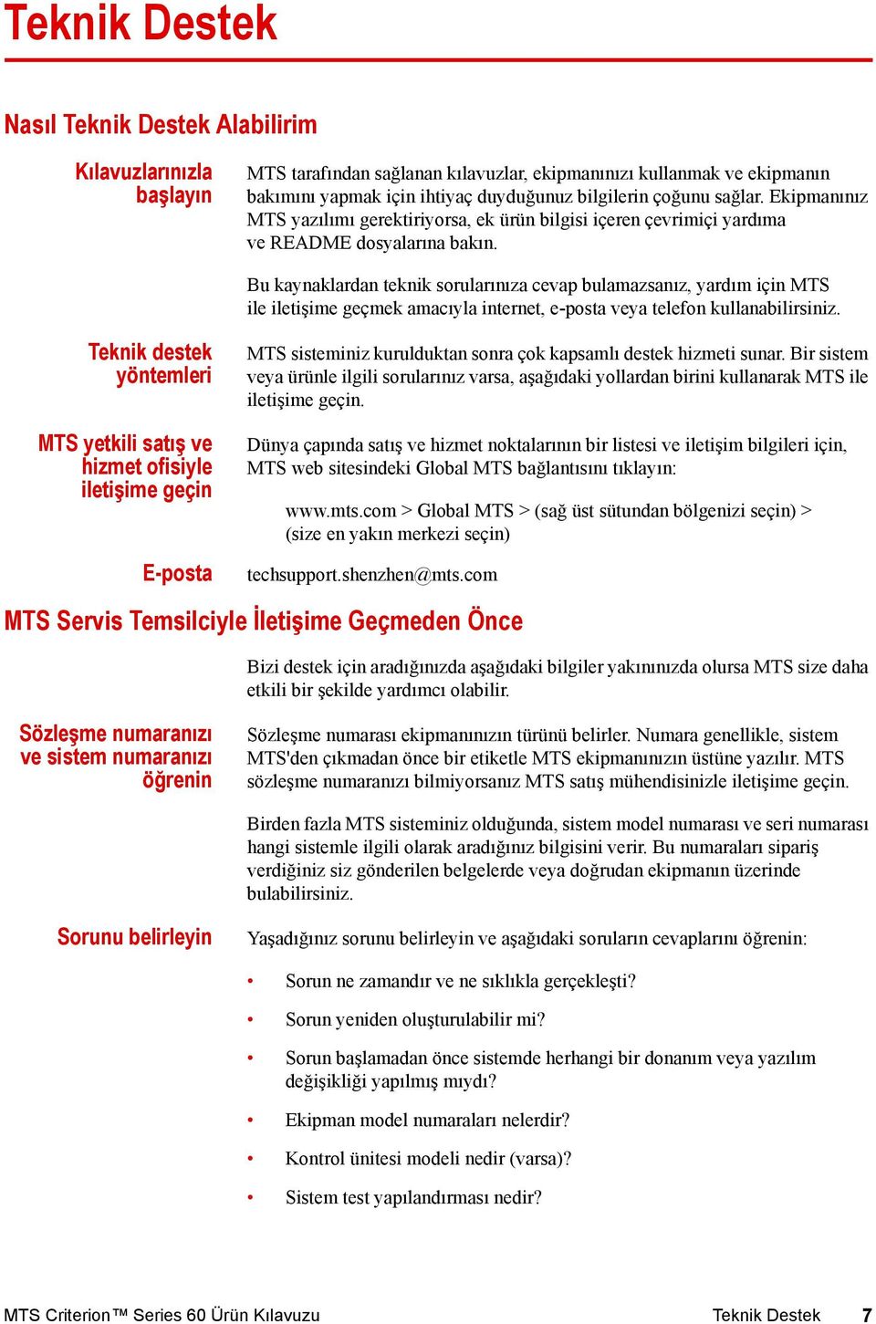 Bu kaynaklardan teknik sorularınıza cevap bulamazsanız, yardım için MTS ile iletişime geçmek amacıyla internet, e-posta veya telefon kullanabilirsiniz.